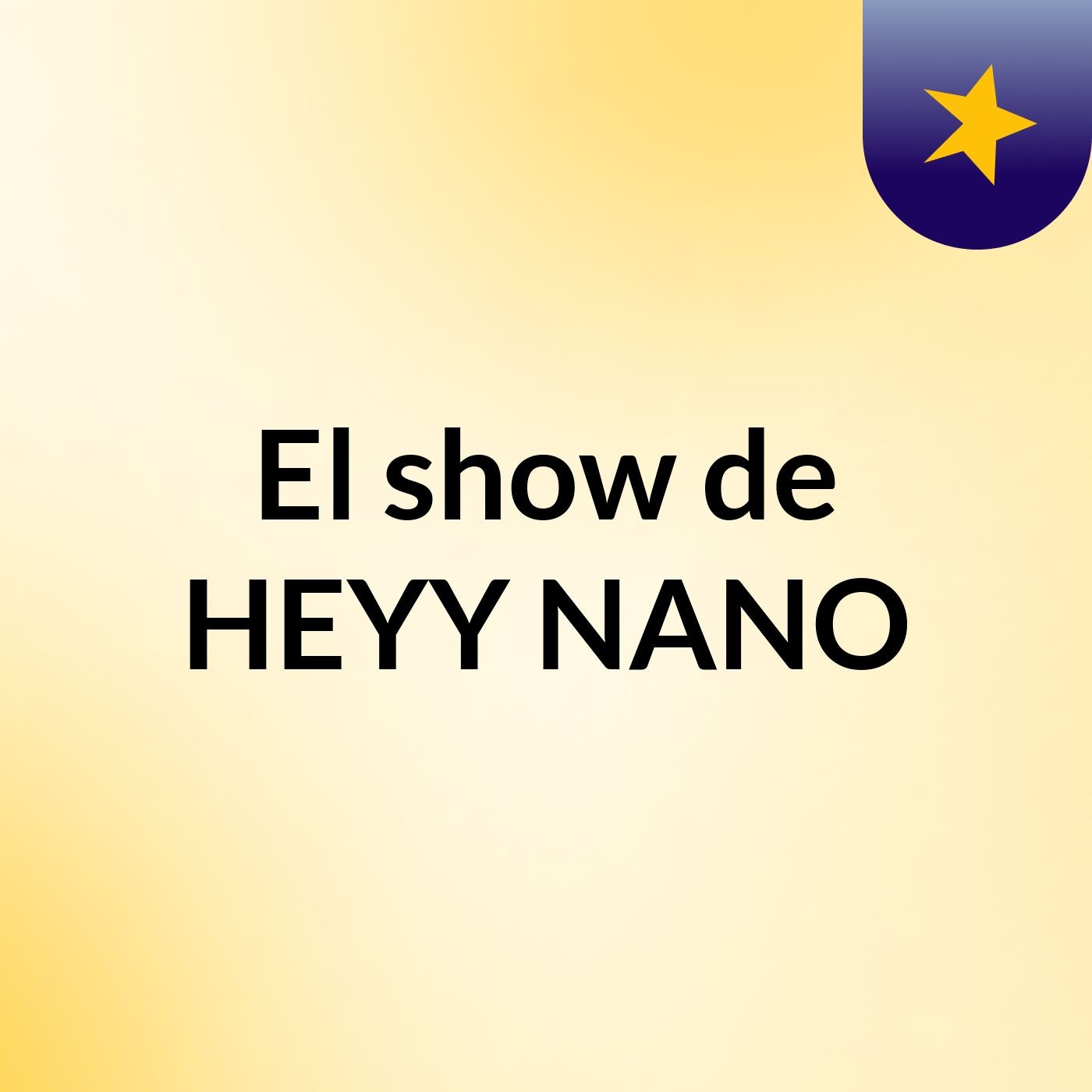 El show de HEYY NANO