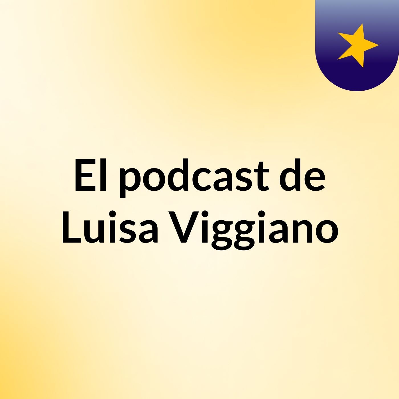 El podcast de Luisa Viggiano podcast artwork