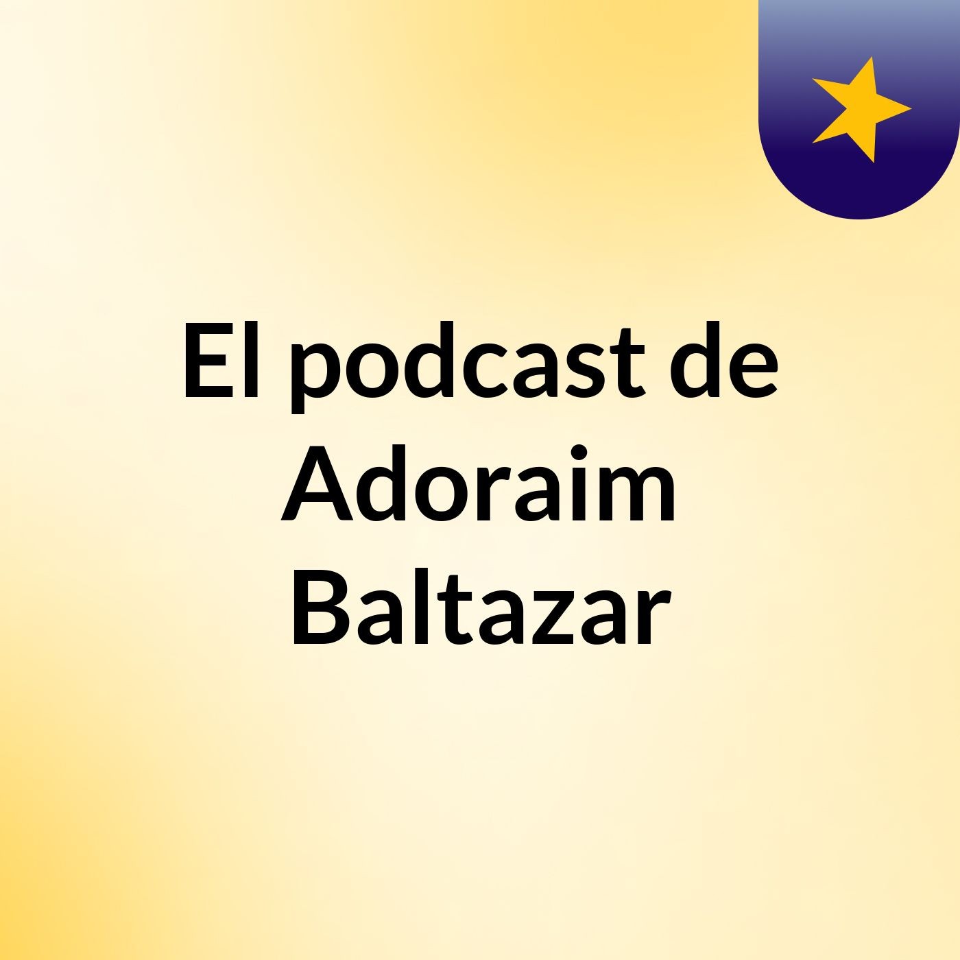 El podcast de Adoraim Baltazar
