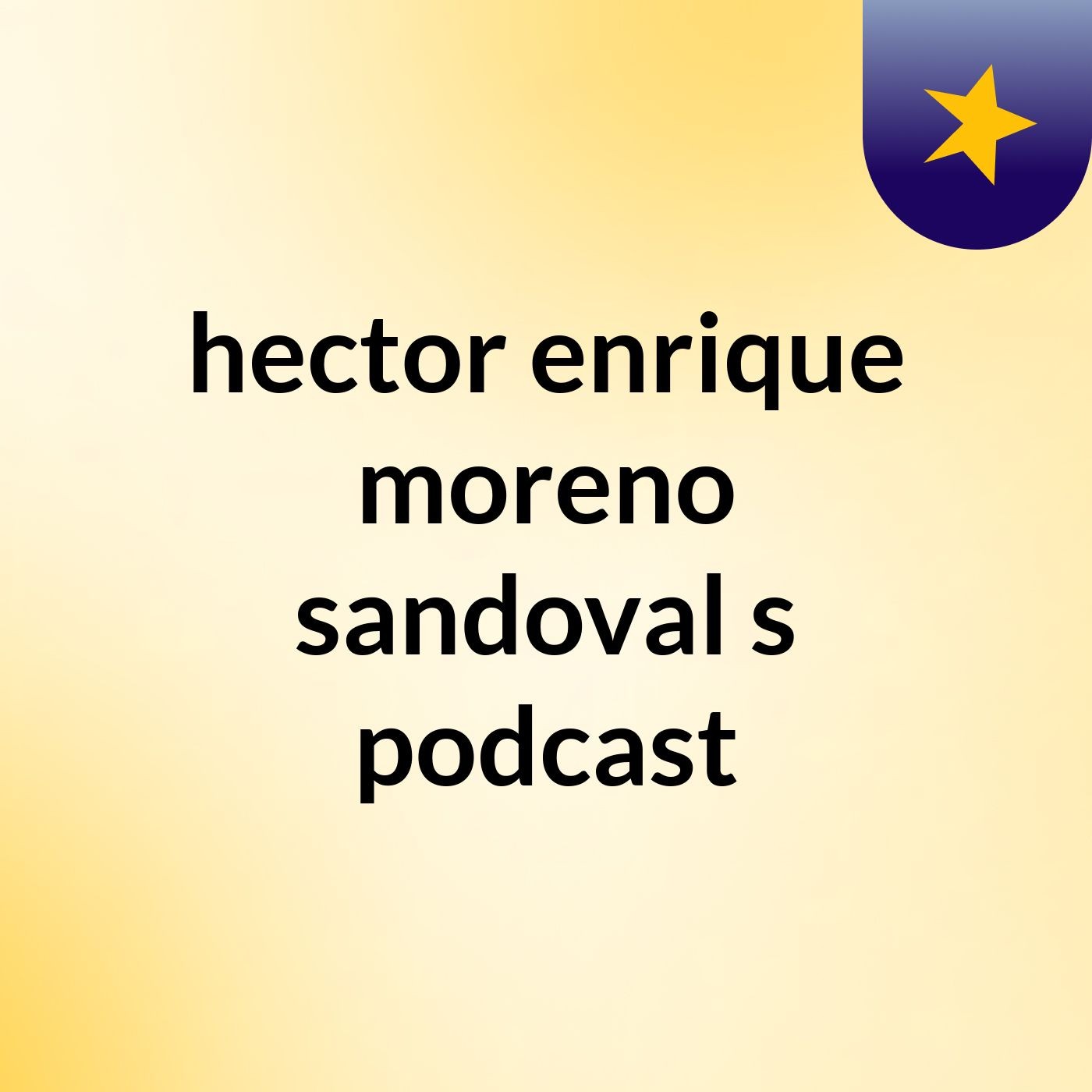 hector enrique moreno sandoval\'s podcast