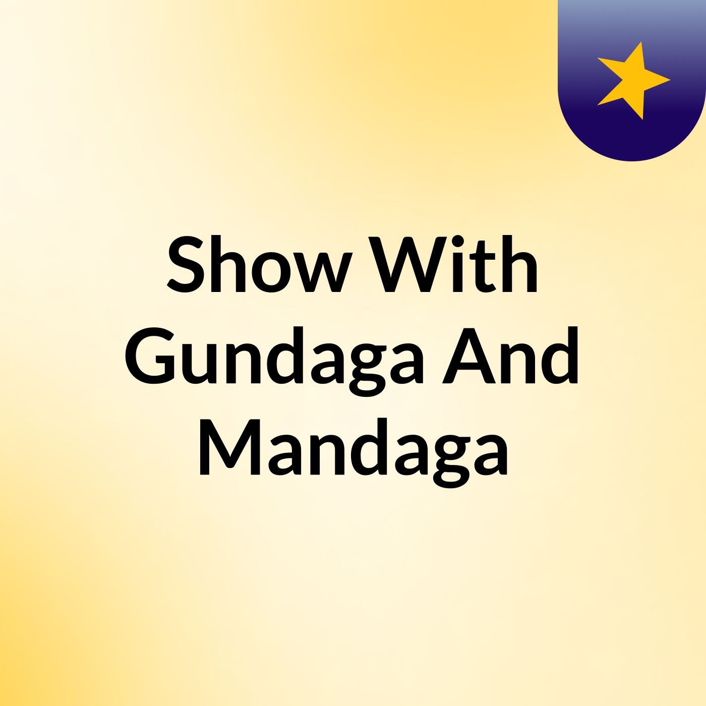 Show With Gundaga And Mandaga