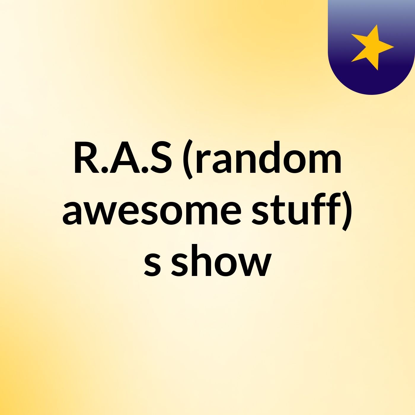 R.A.S (random awesome stuff)'s show