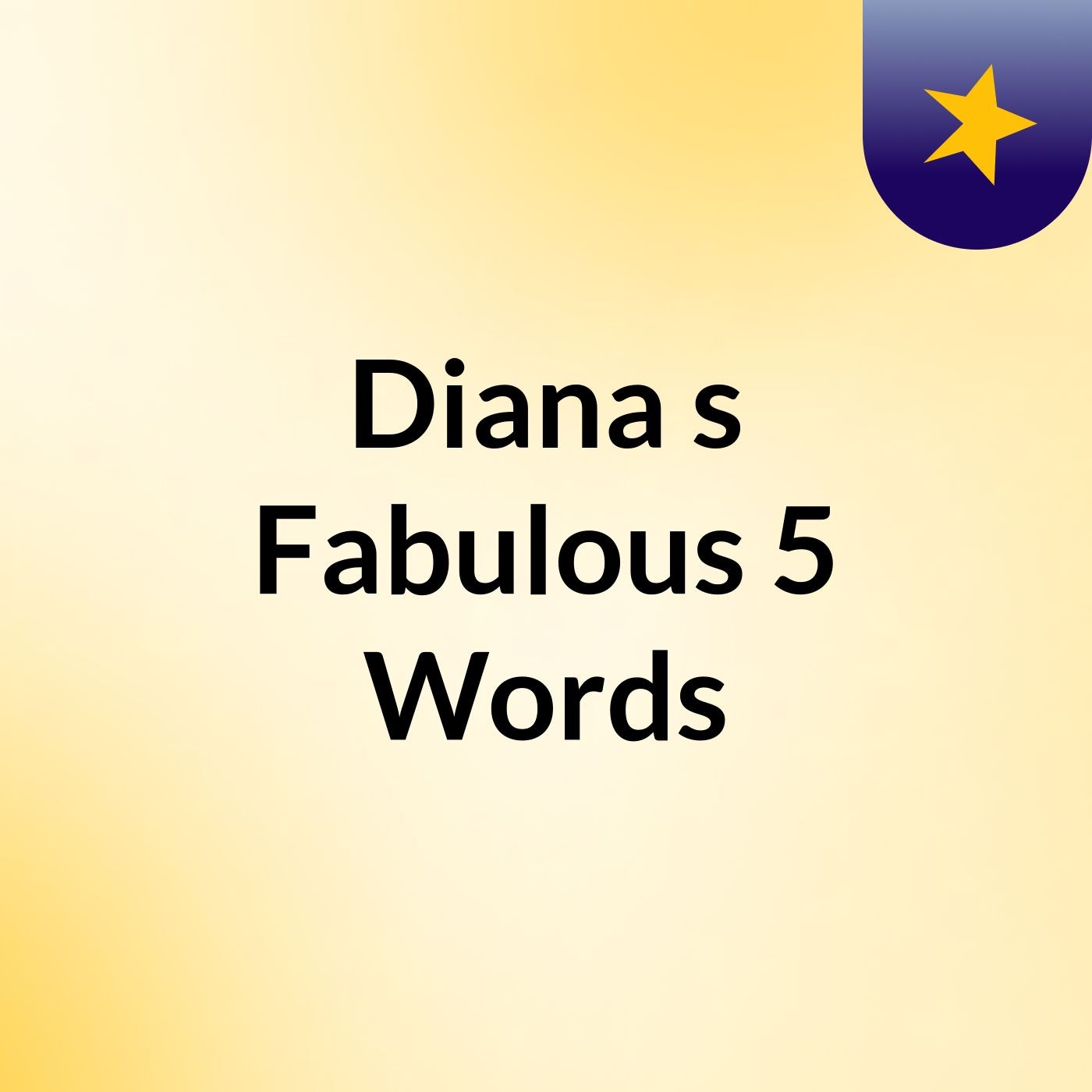 Diana's Fabulous 5 Words
