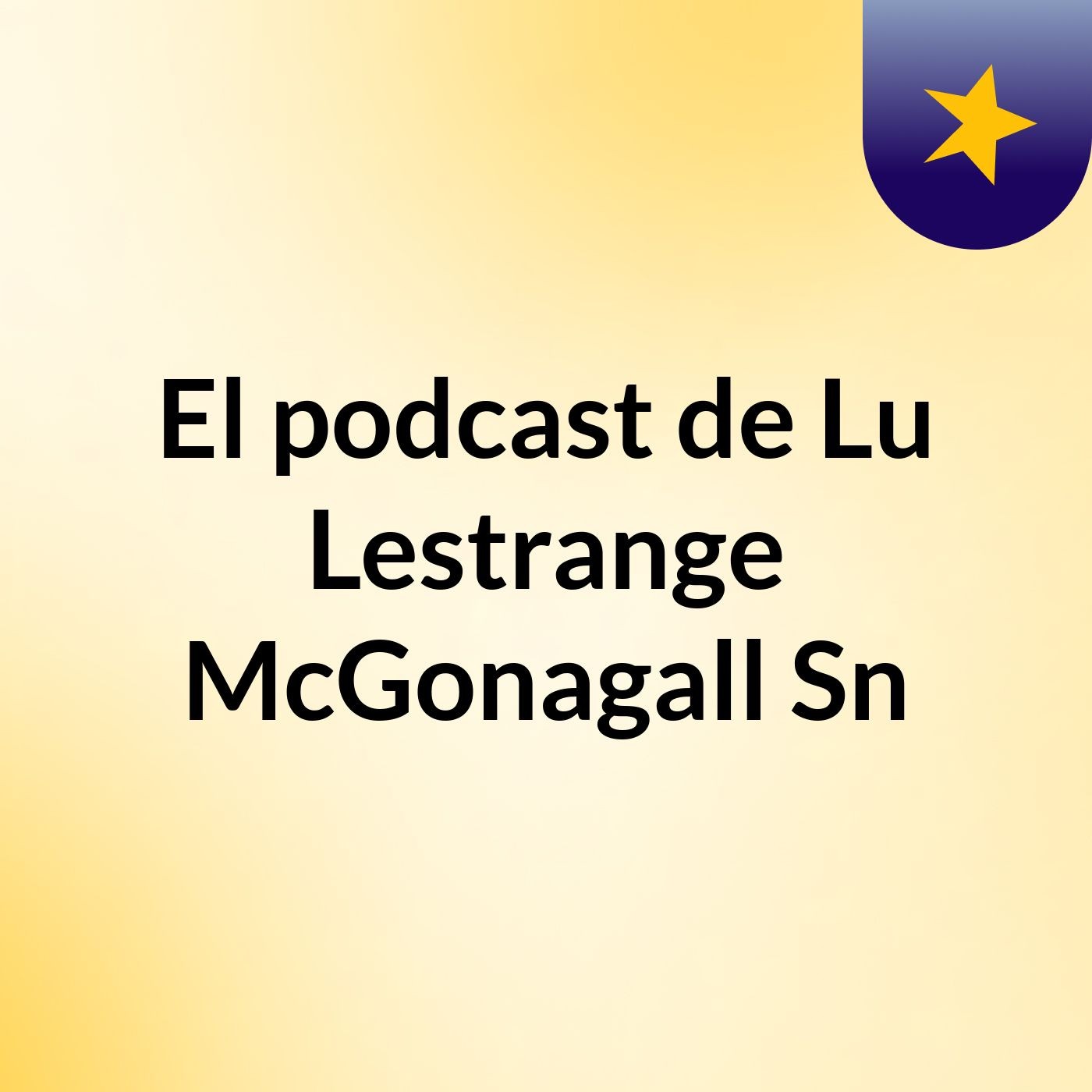 El podcast de Lu Lestrange McGonagall Sn