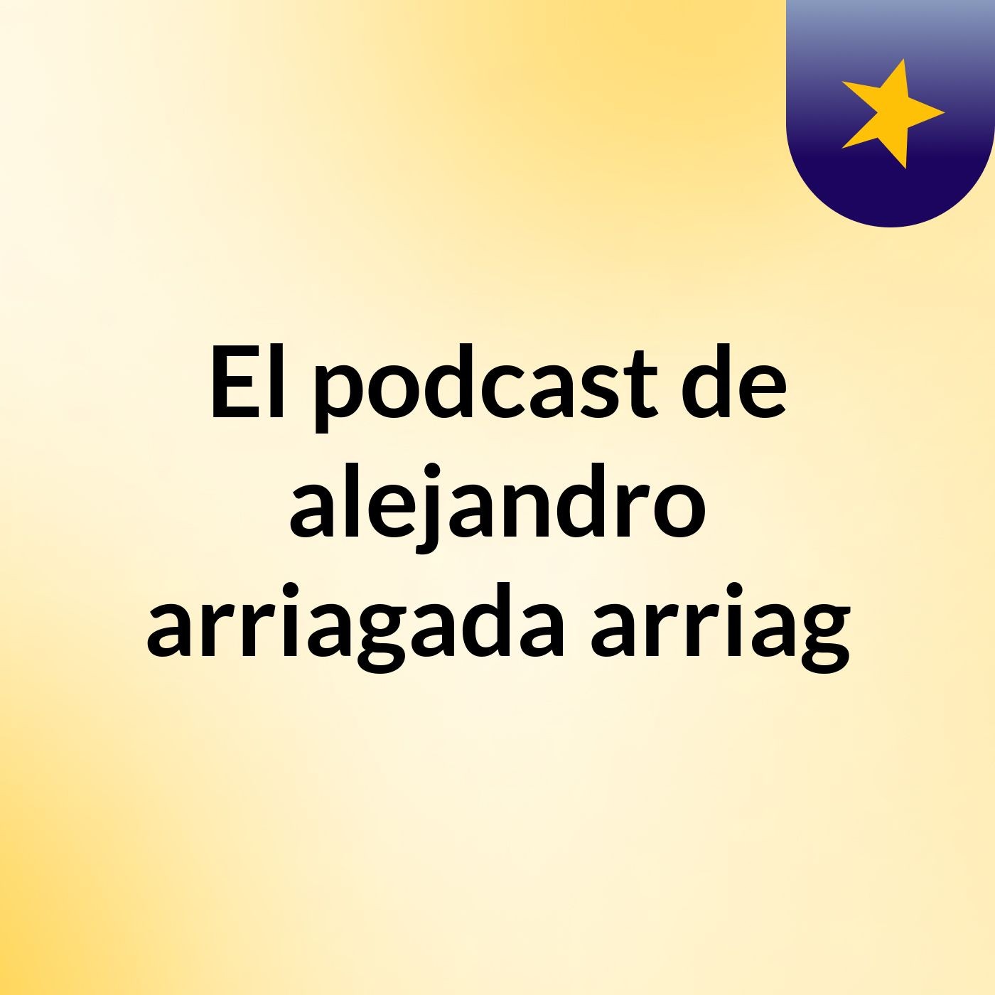 El podcast de alejandro arriagada arriag