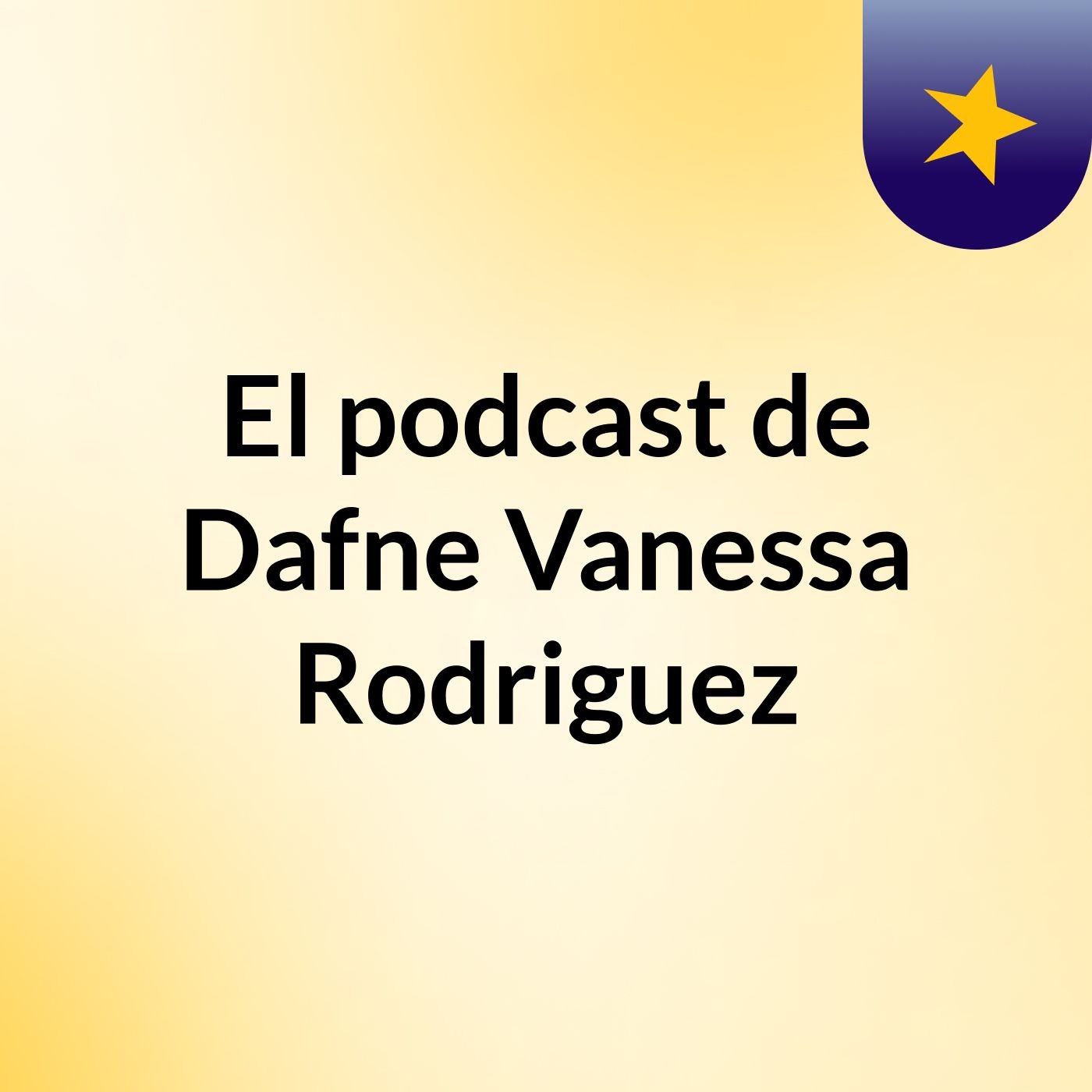 El podcast de Dafne Vanessa Rodriguez podcast artwork
