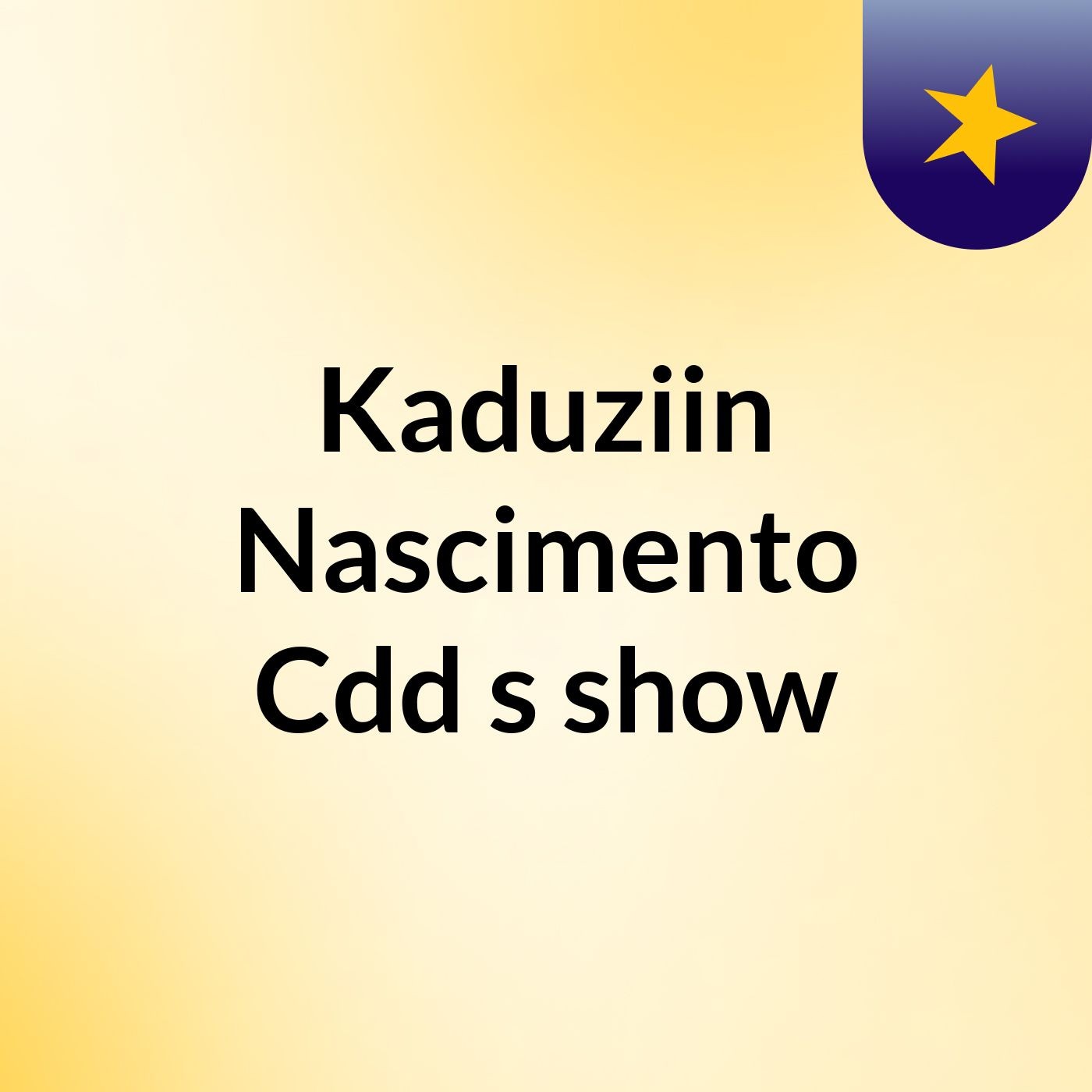 Kaduziin Nascimento Cdd's show