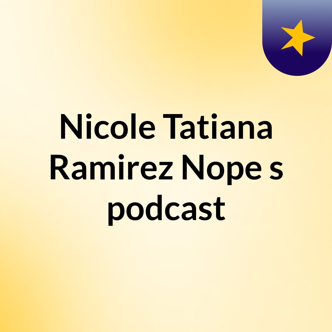 Nicole Tatiana Ramirez Nope's podcast podcast artwork