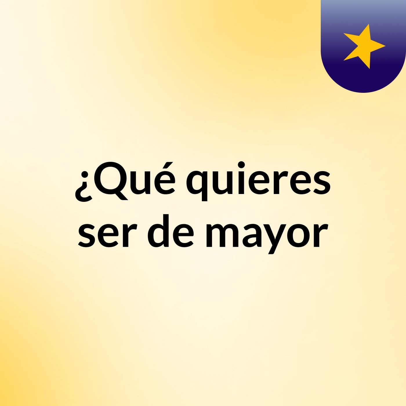 ¿Qué quieres ser de mayor?