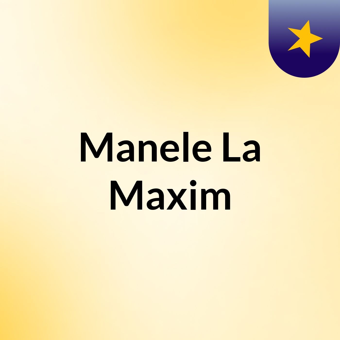 Manele La Maxim