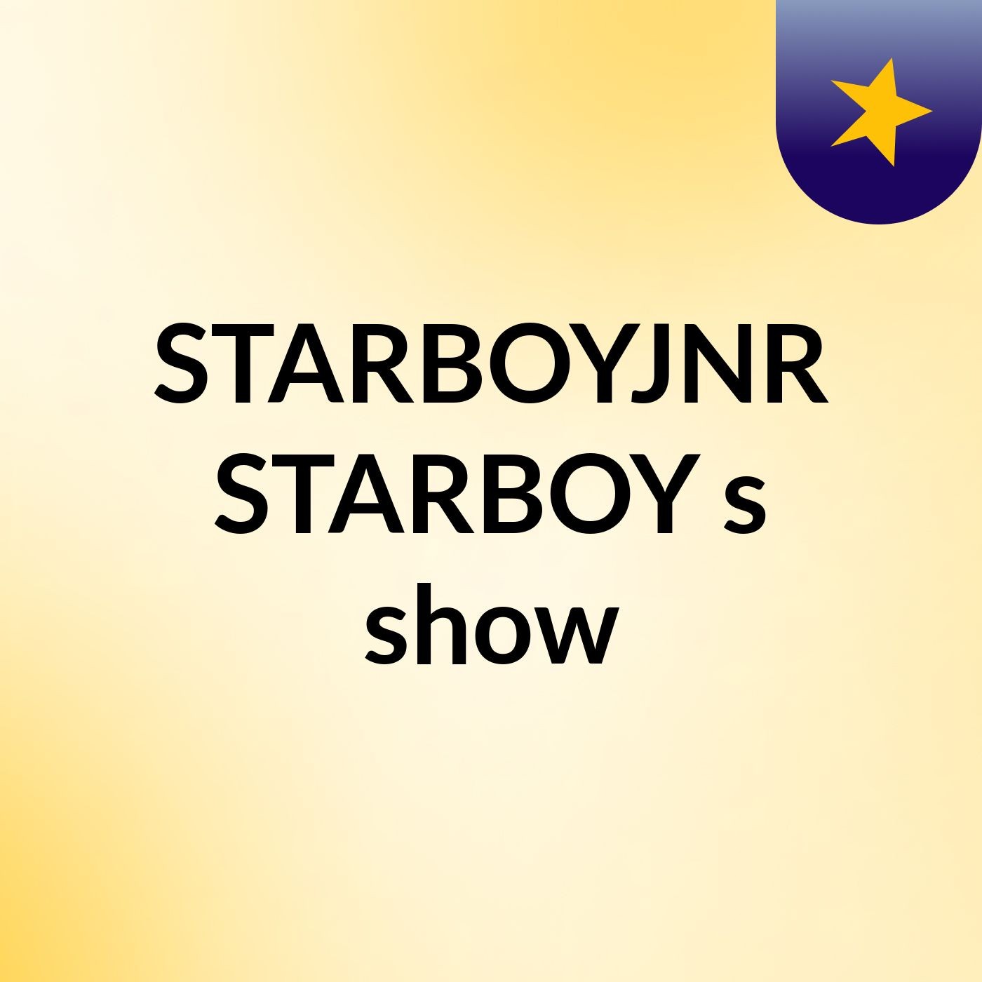 STARBOYJNR STARBOY's show