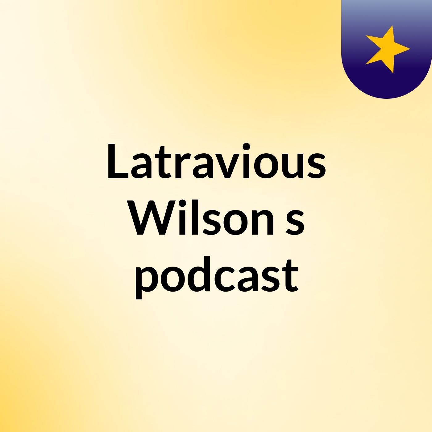 Latravious Wilson's podcast