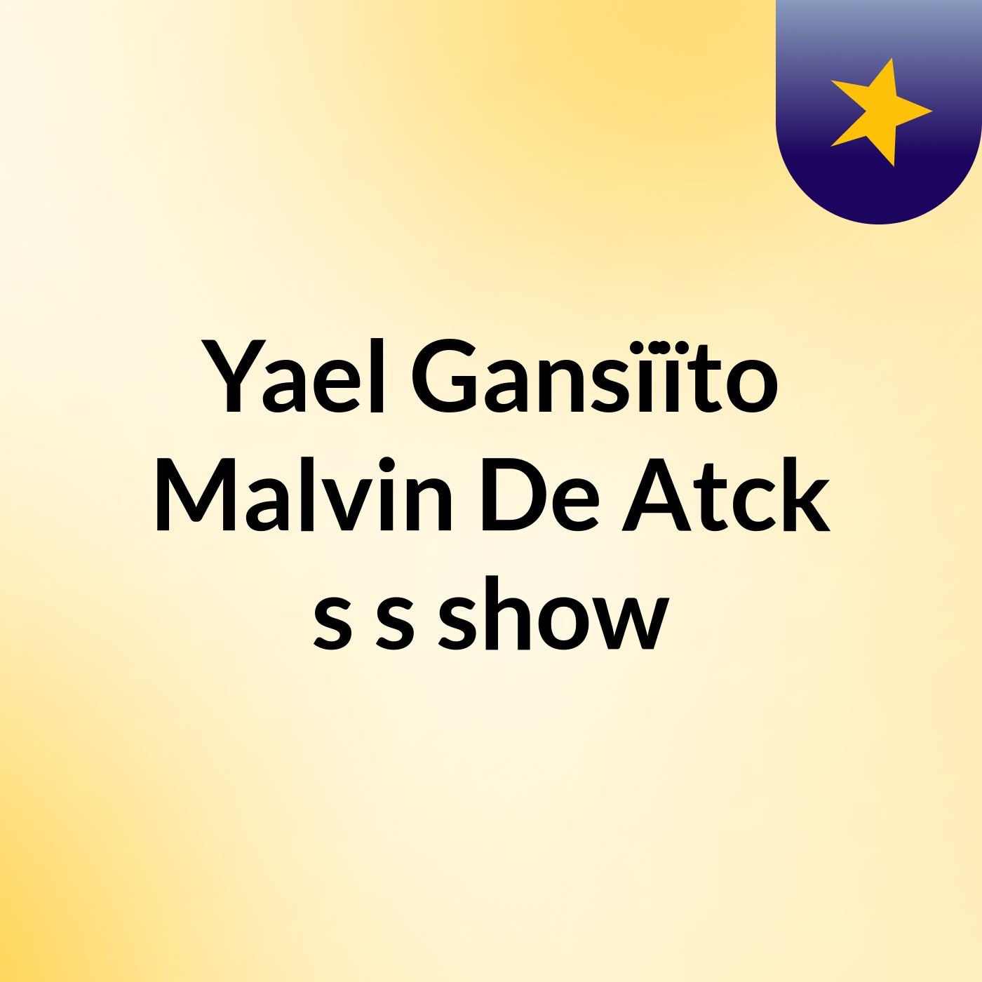 Yael Gansïïto Malvin De Atck's's show