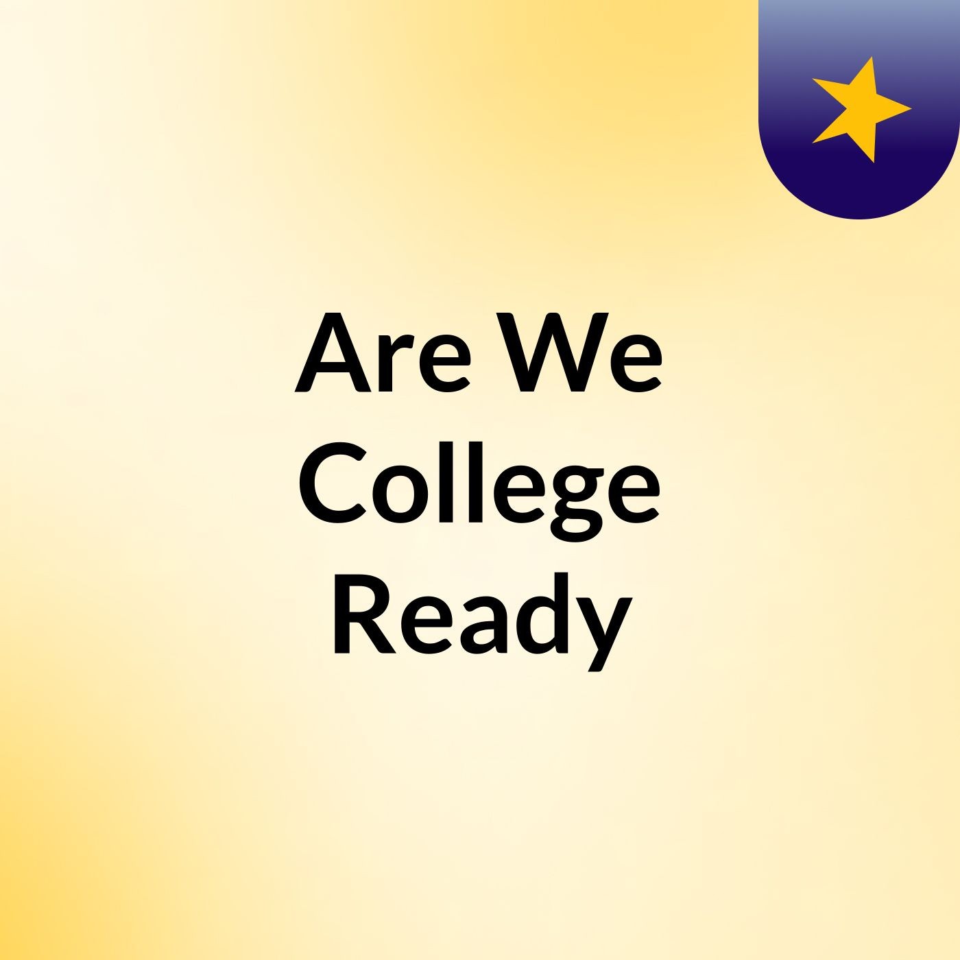 Are We College Ready? podcast artwork