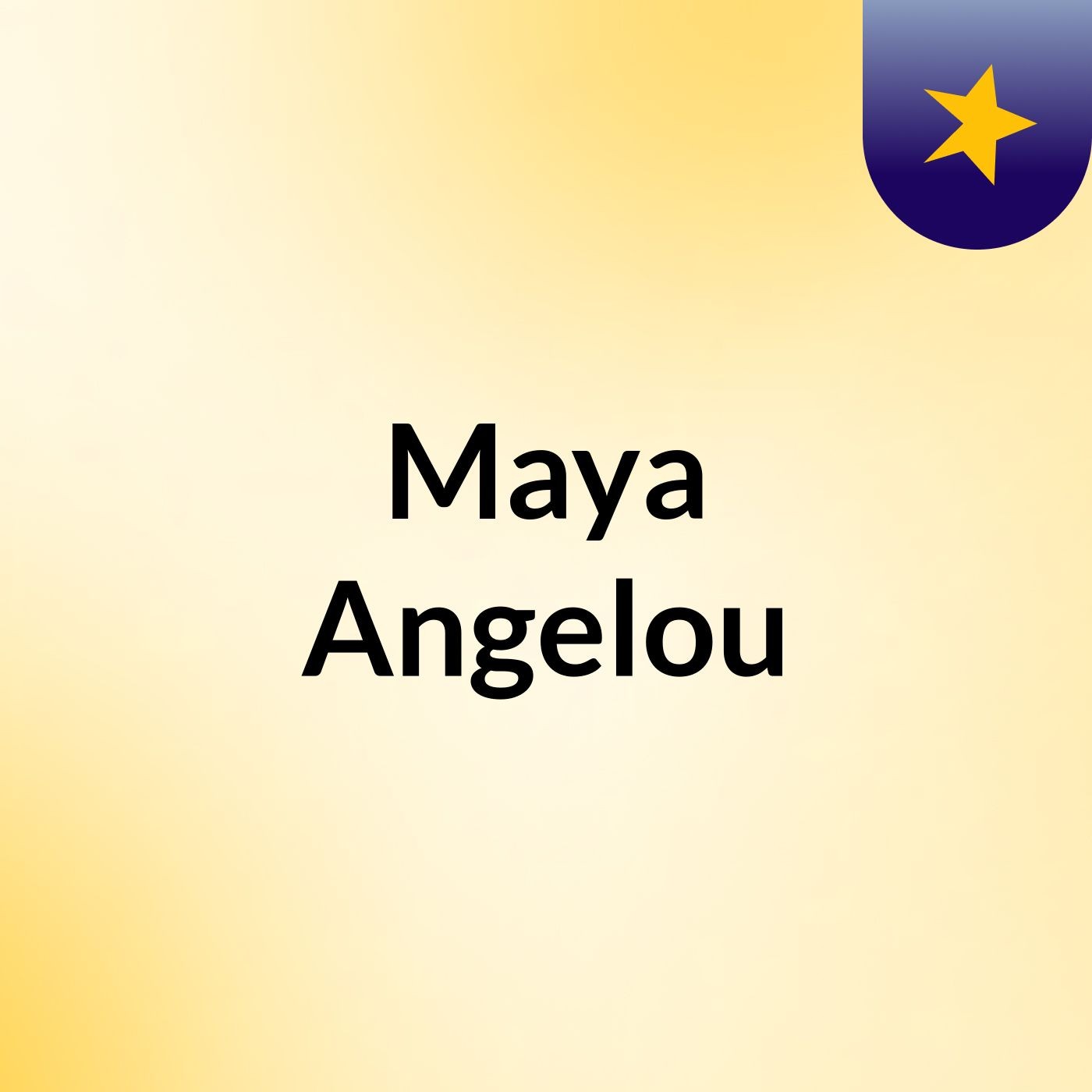 Maya Angelou
