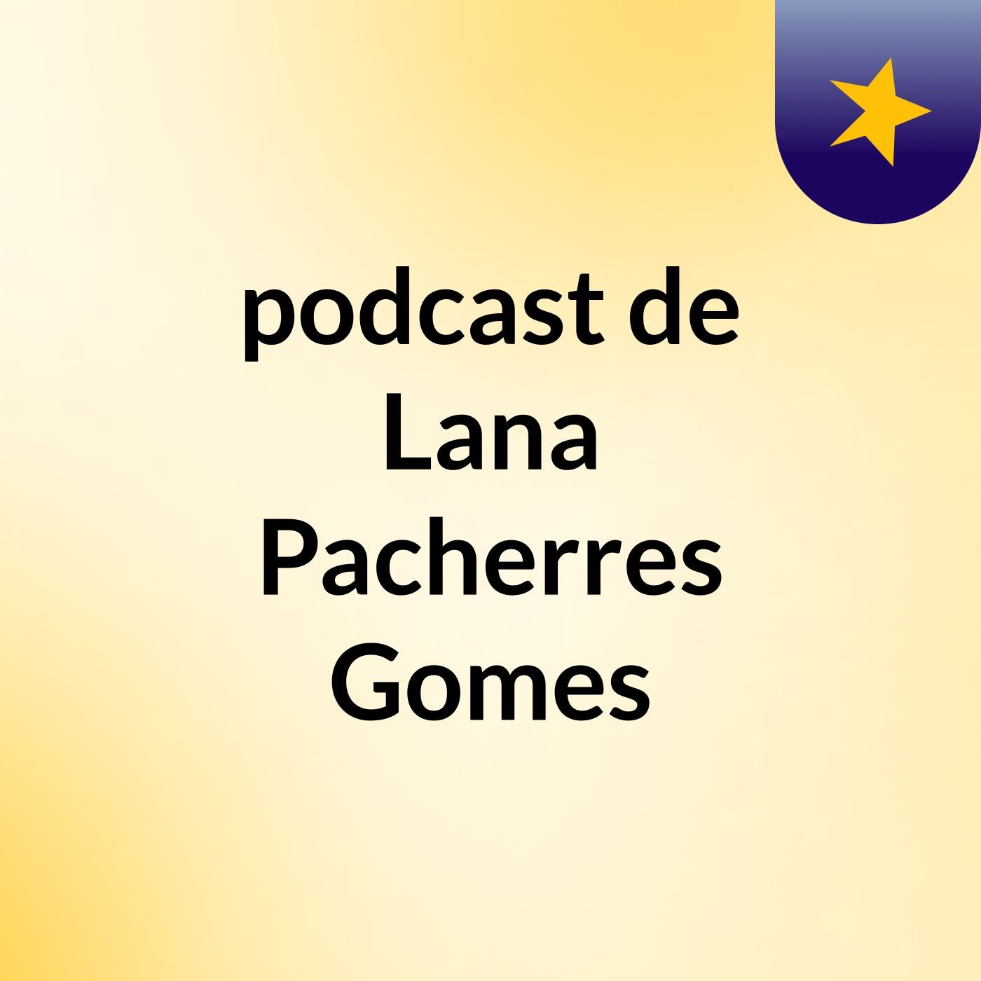 podcast de Lana Pacherres Gomes podcast artwork