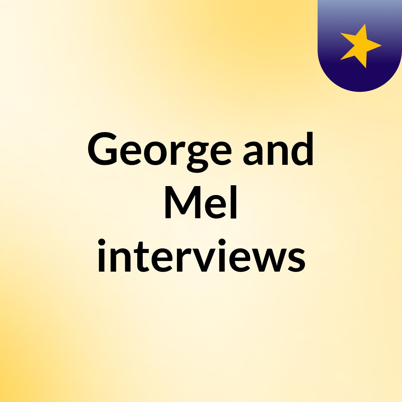 George and Mel interviews