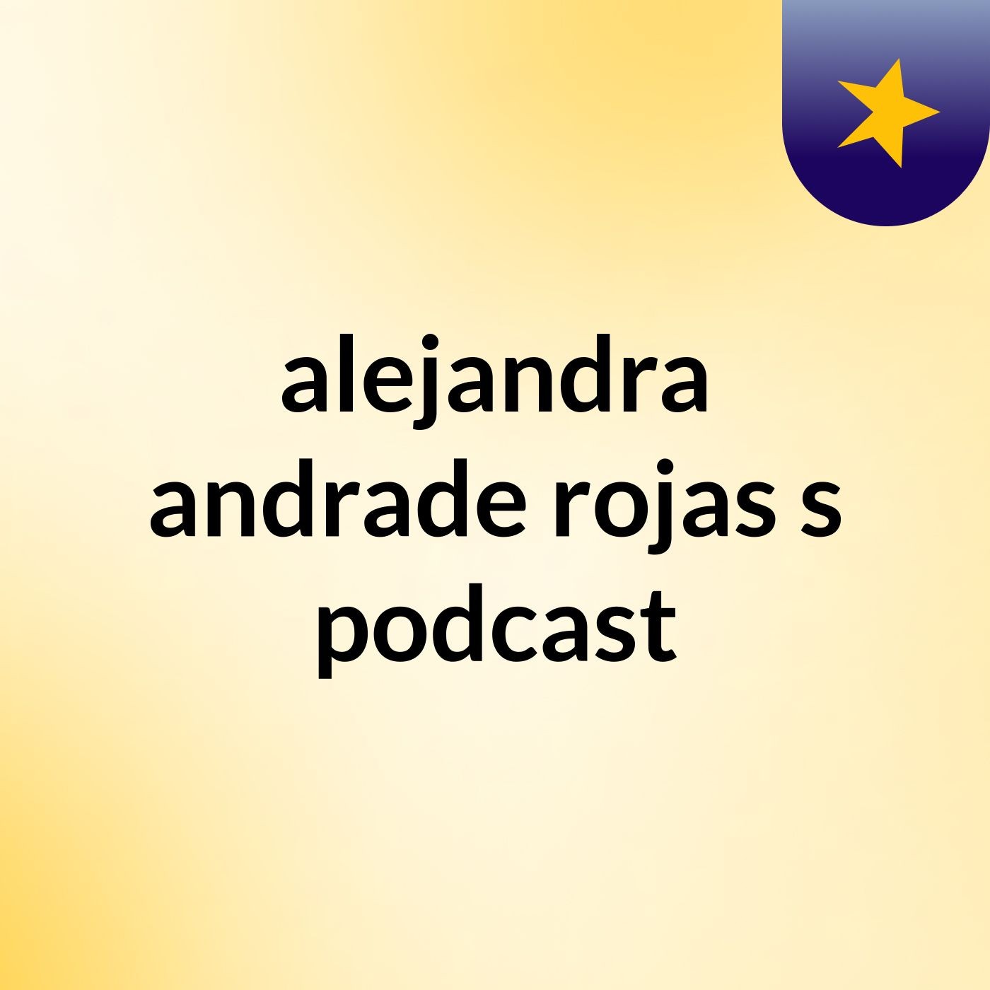 alejandra andrade rojas's podcast