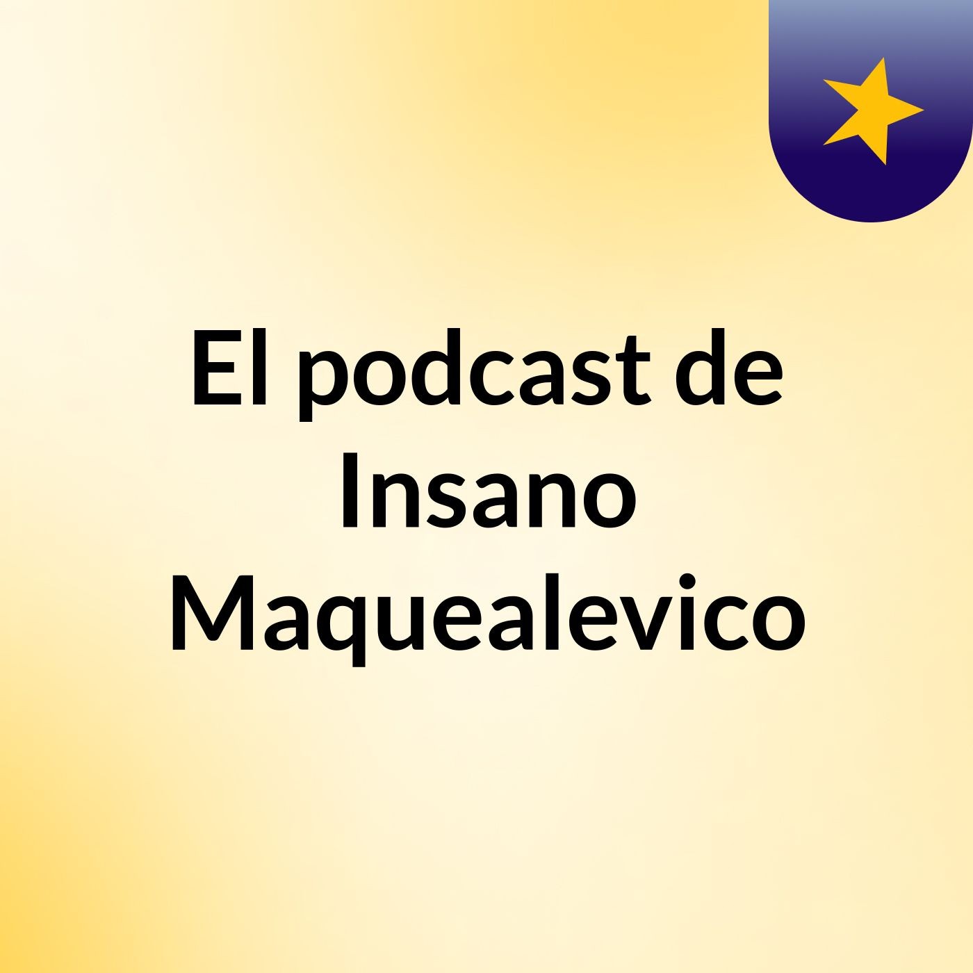 El podcast de Insano Maquealevico