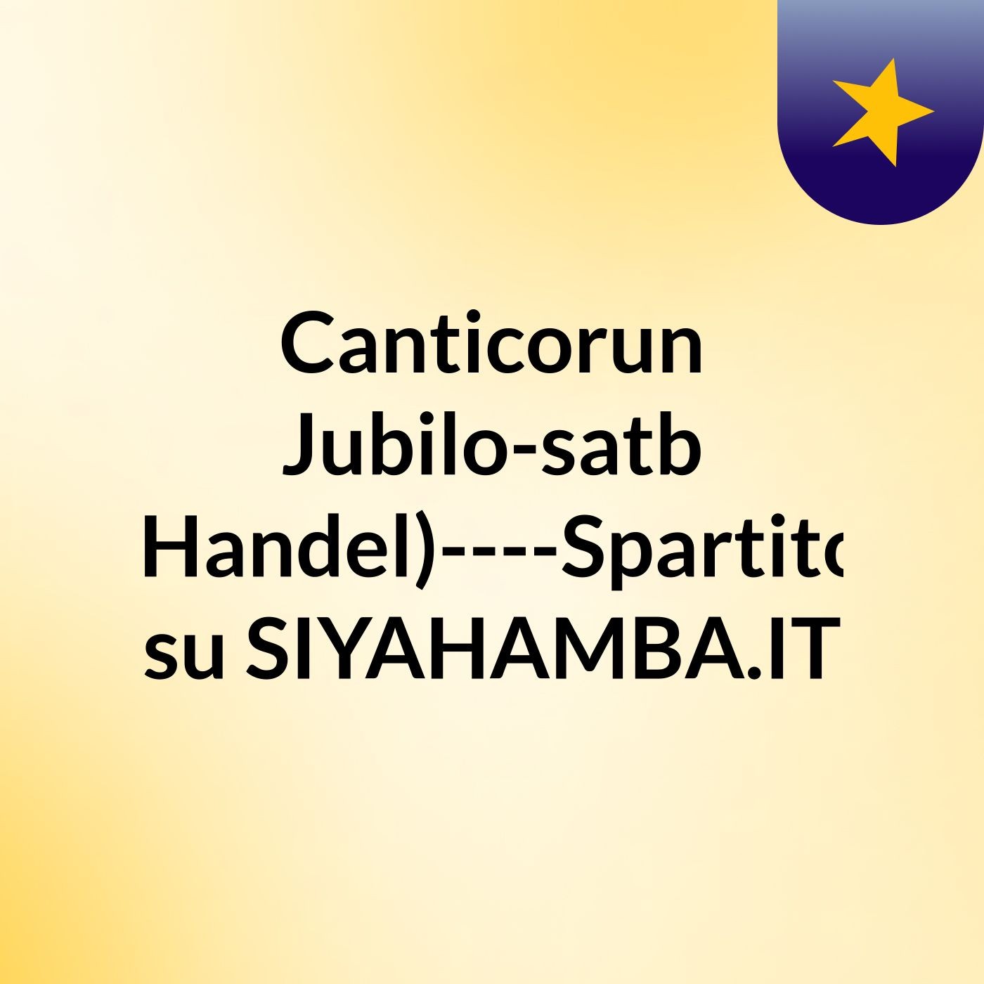 Canticorun Jubilo-satb (Handel)----Spartito su SIYAHAMBA.IT