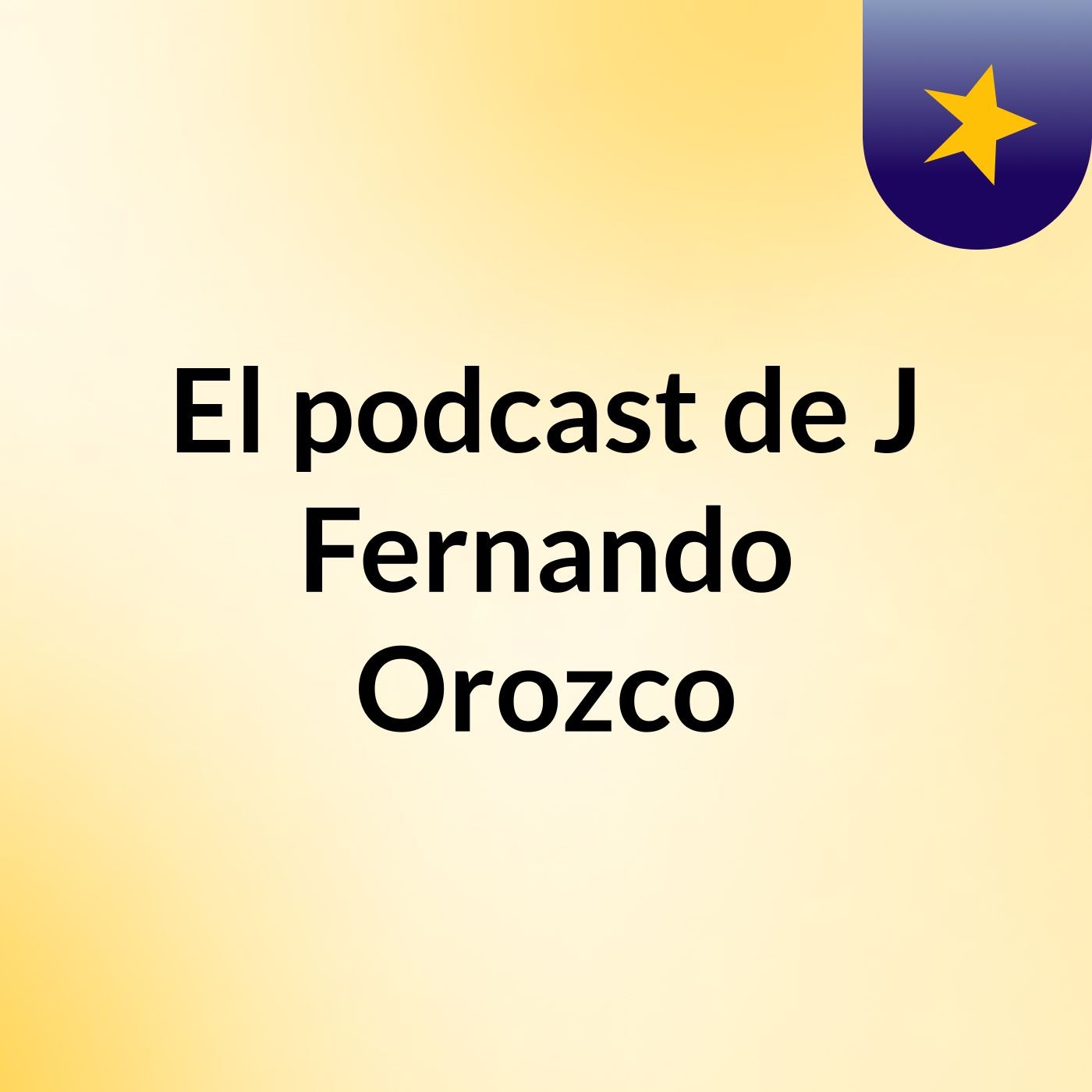 El podcast de J Fernando Orozco