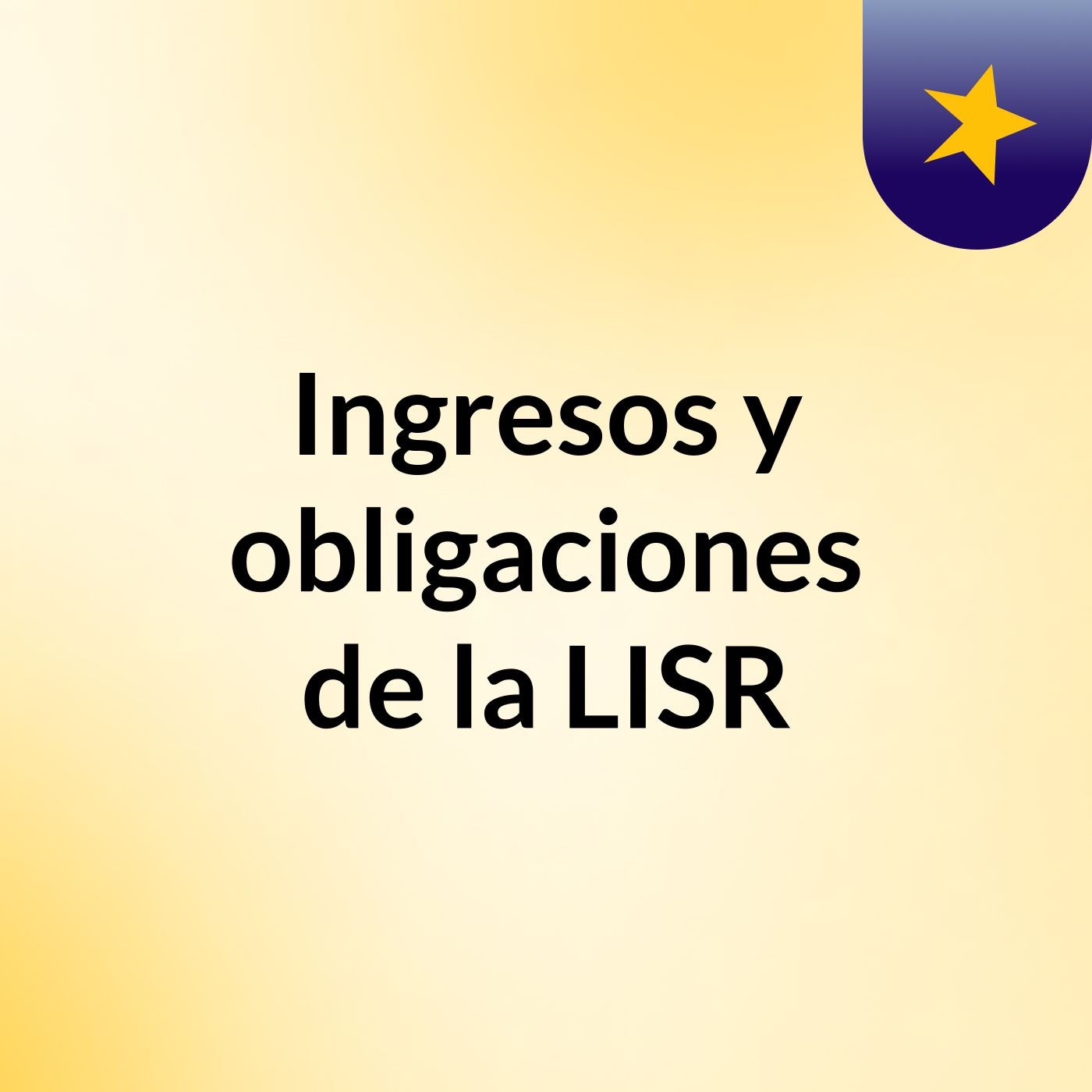 Ingresos y obligaciones de la LISR podcast artwork