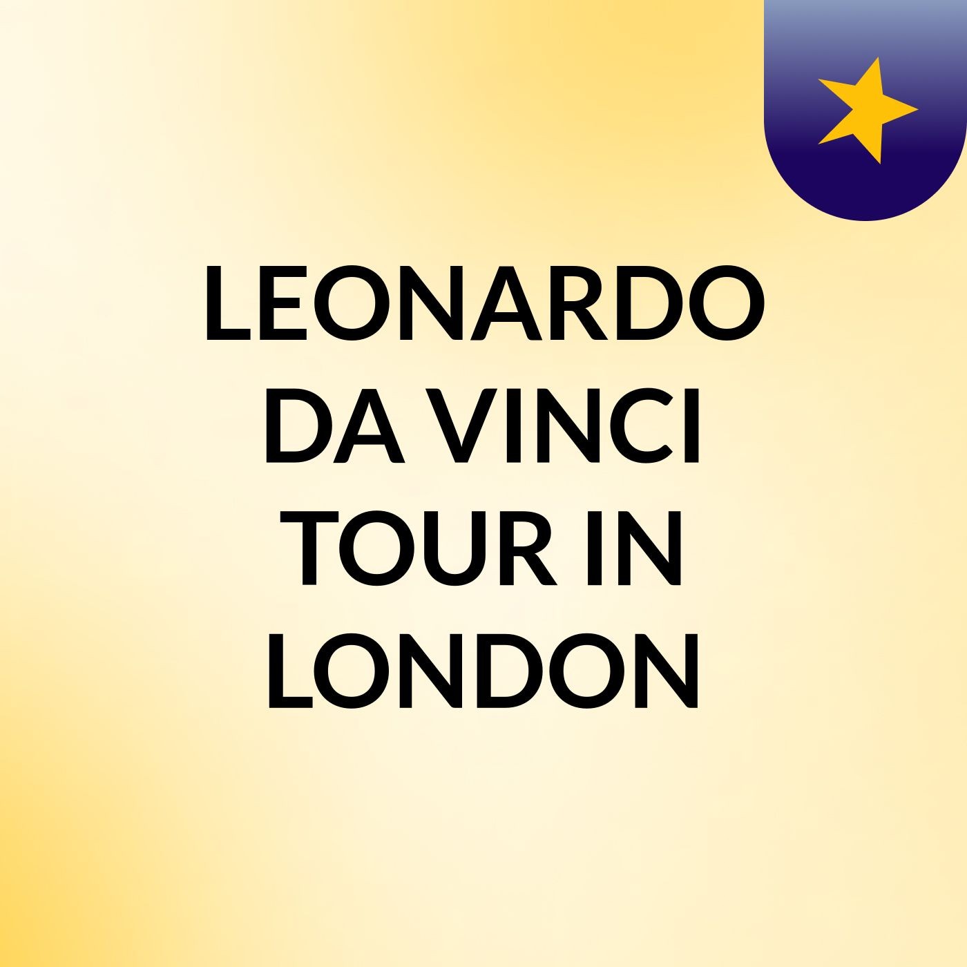 LEONARDO DA VINCI TOUR IN LONDON