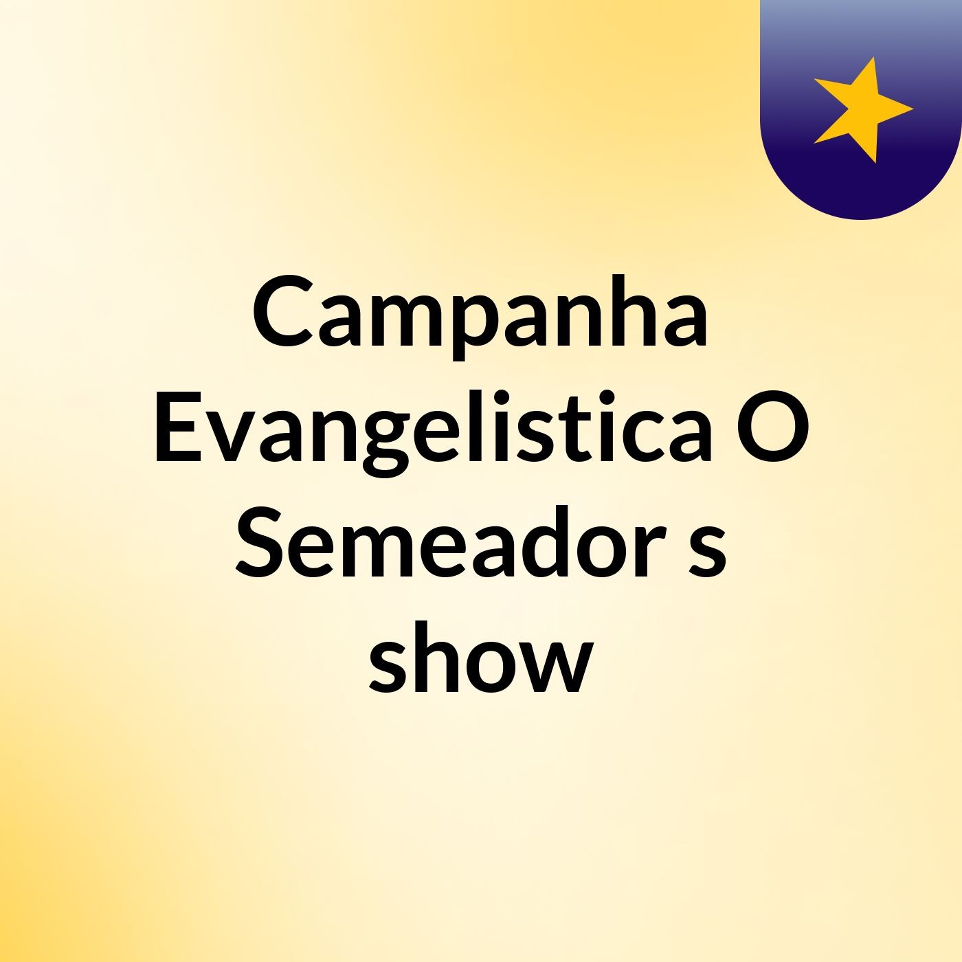 Campanha Evangelistica O Semeador's show
