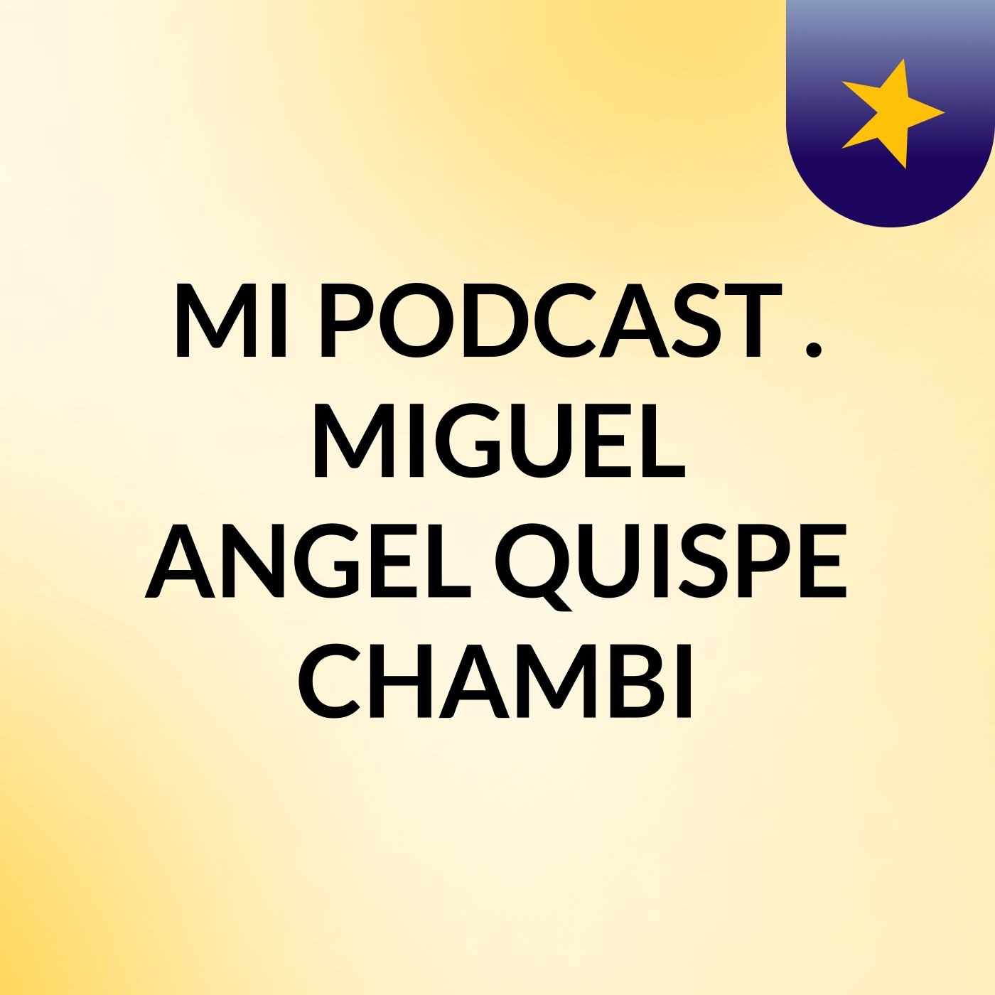 MI PODCAST . MIGUEL ANGEL QUISPE CHAMBI podcast artwork
