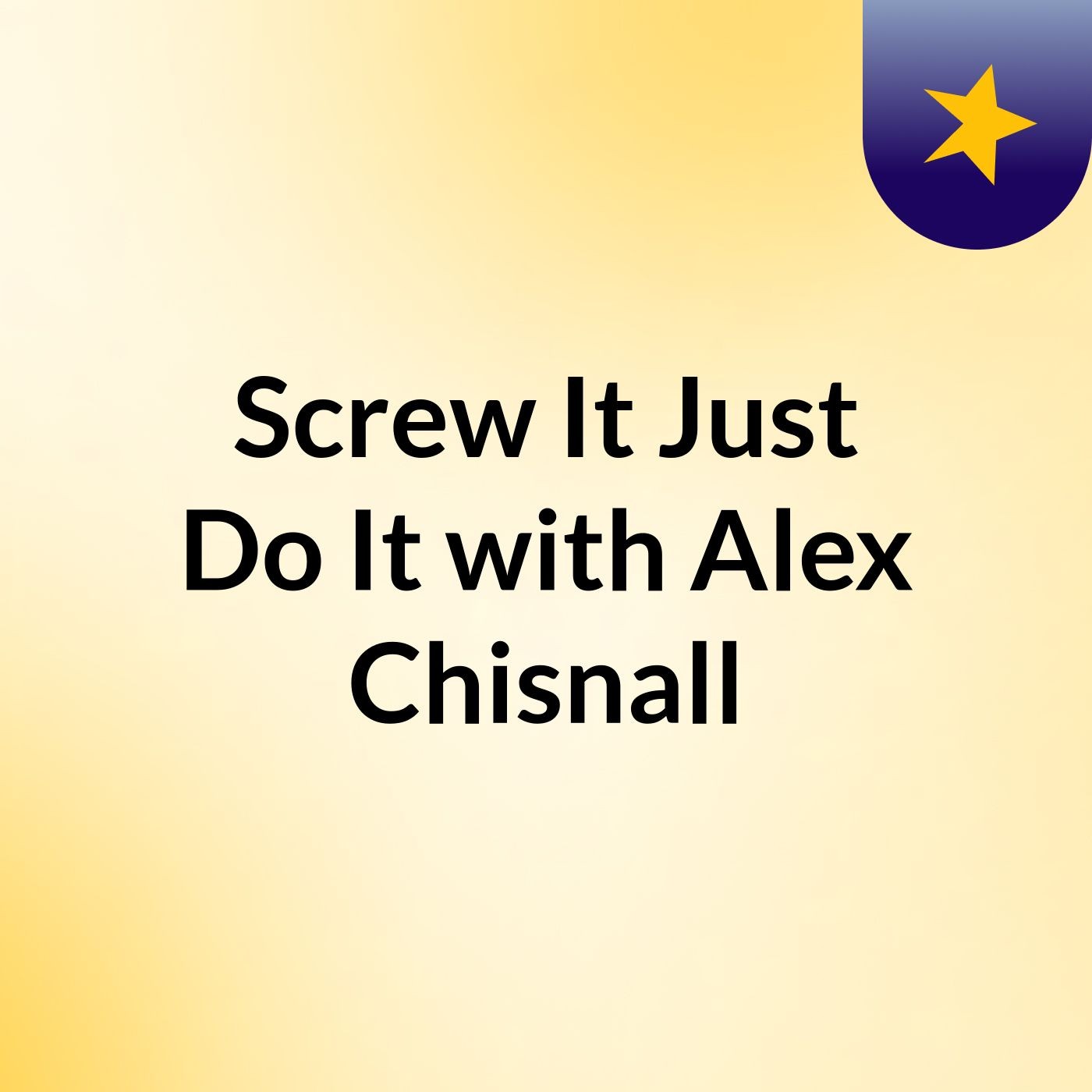 Screw It Just Do It with Alex Chisnall