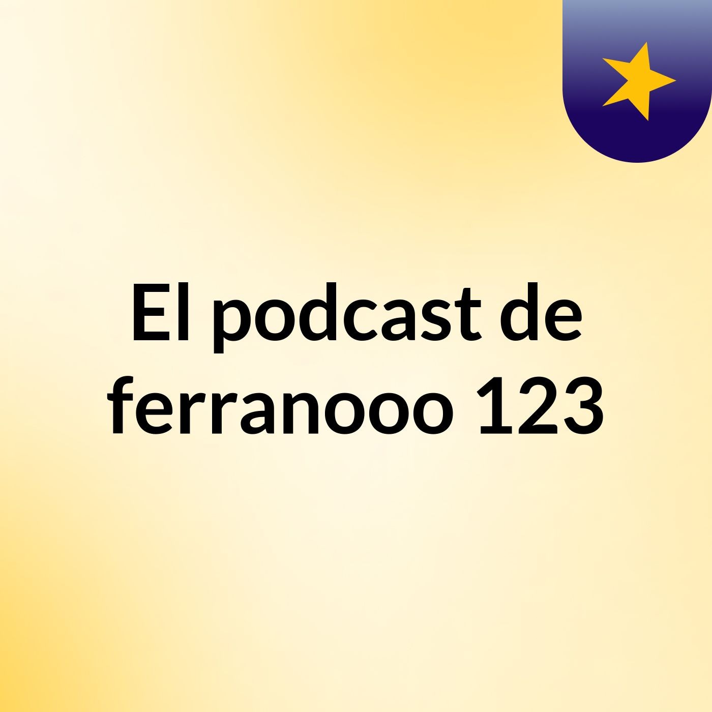 El podcast de ferranooo 123