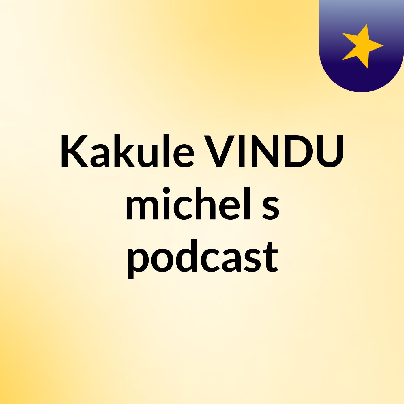 Kakule VINDU michel's podcast