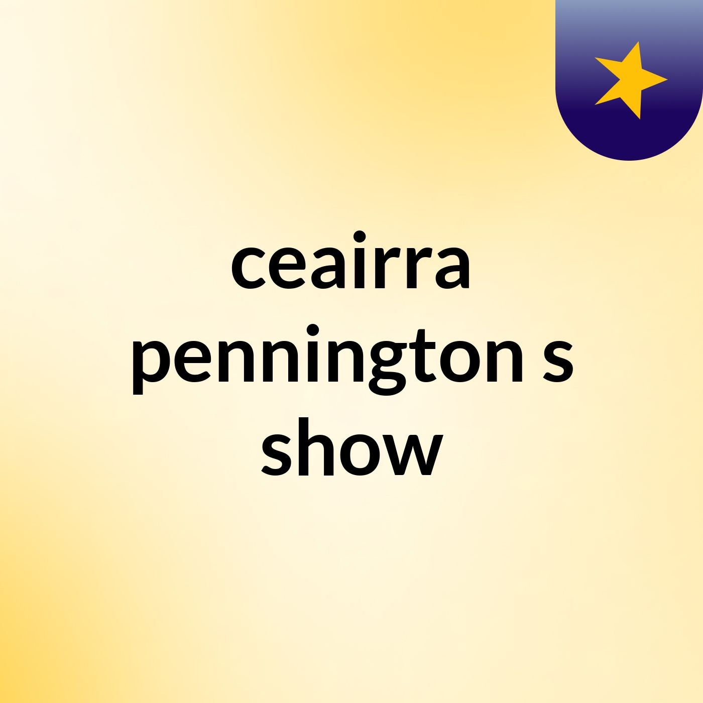 ceairra pennington's show