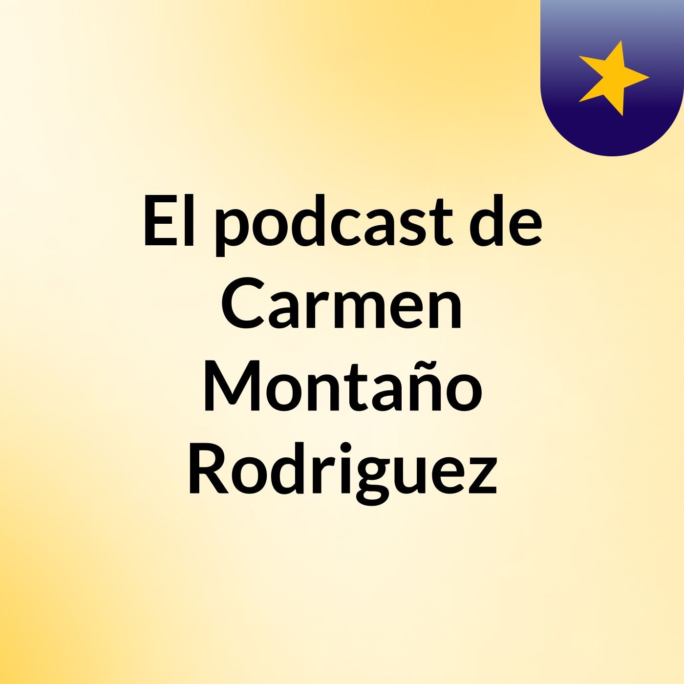 El podcast de Carmen Montaño Rodriguez