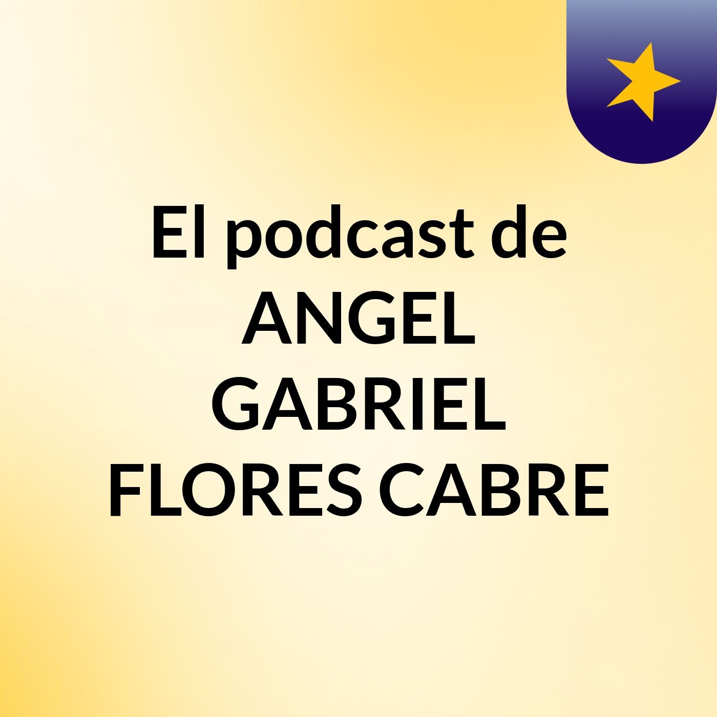 El podcast de ANGEL GABRIEL FLORES CABRE