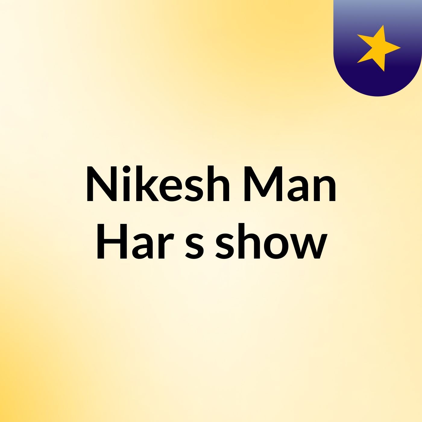 Nikesh Man Har's show