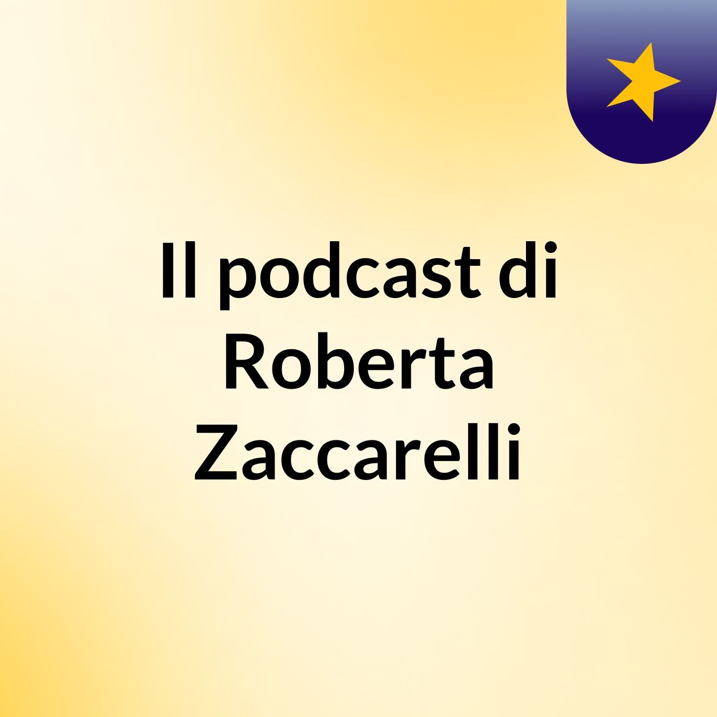 Il podcast di Roberta Zaccarelli