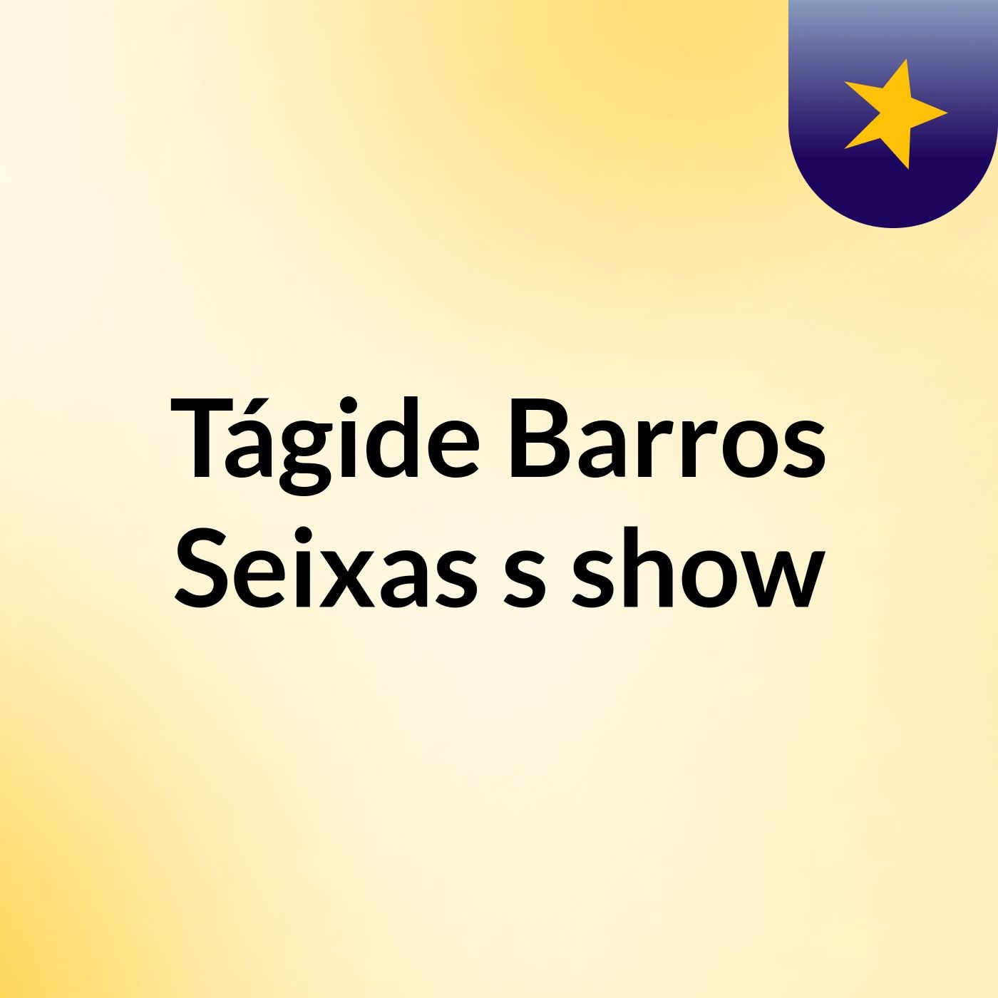 Tágide Barros Seixas's show