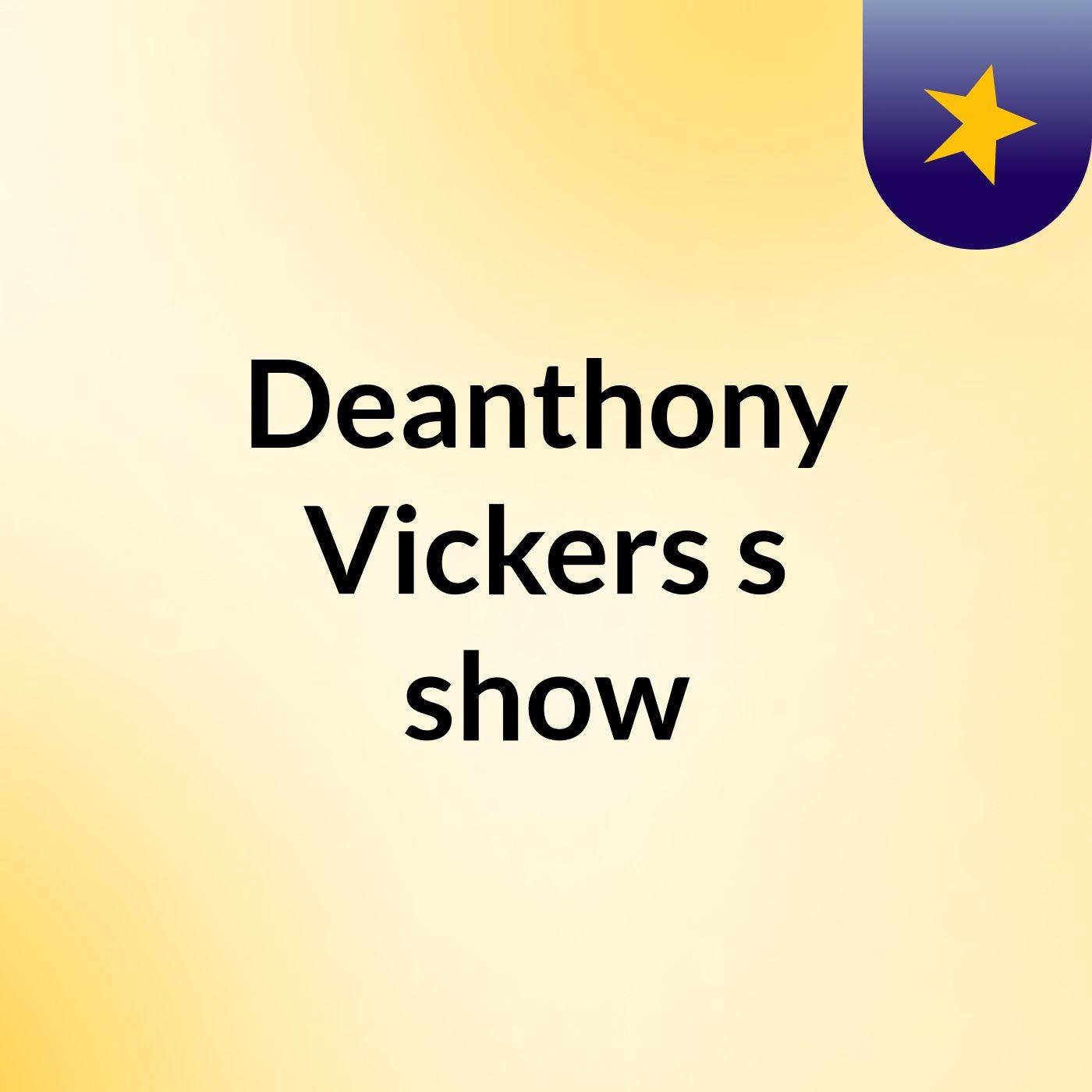 Deanthony Vickers's show