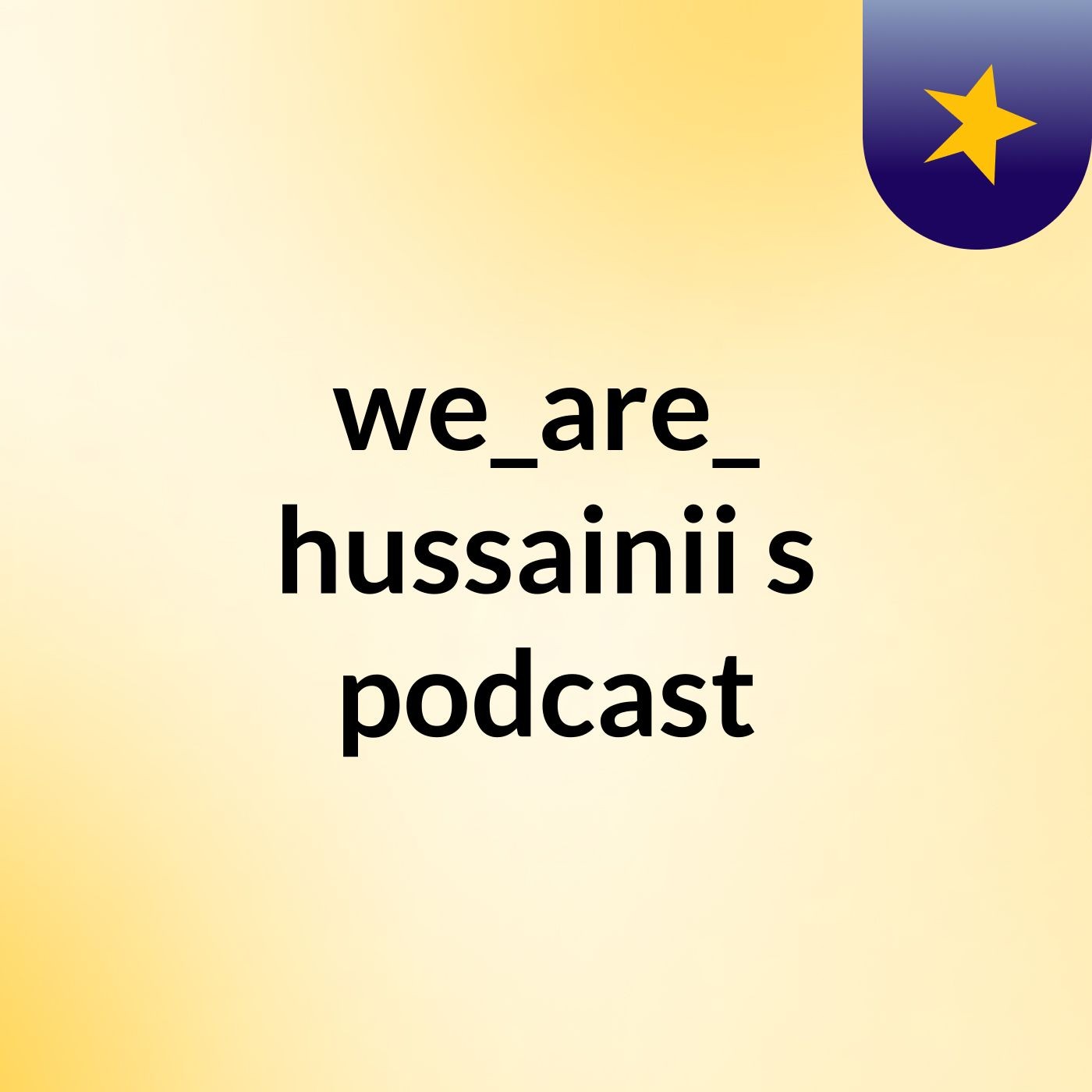 we_are_ hussainii's podcast podcast artwork