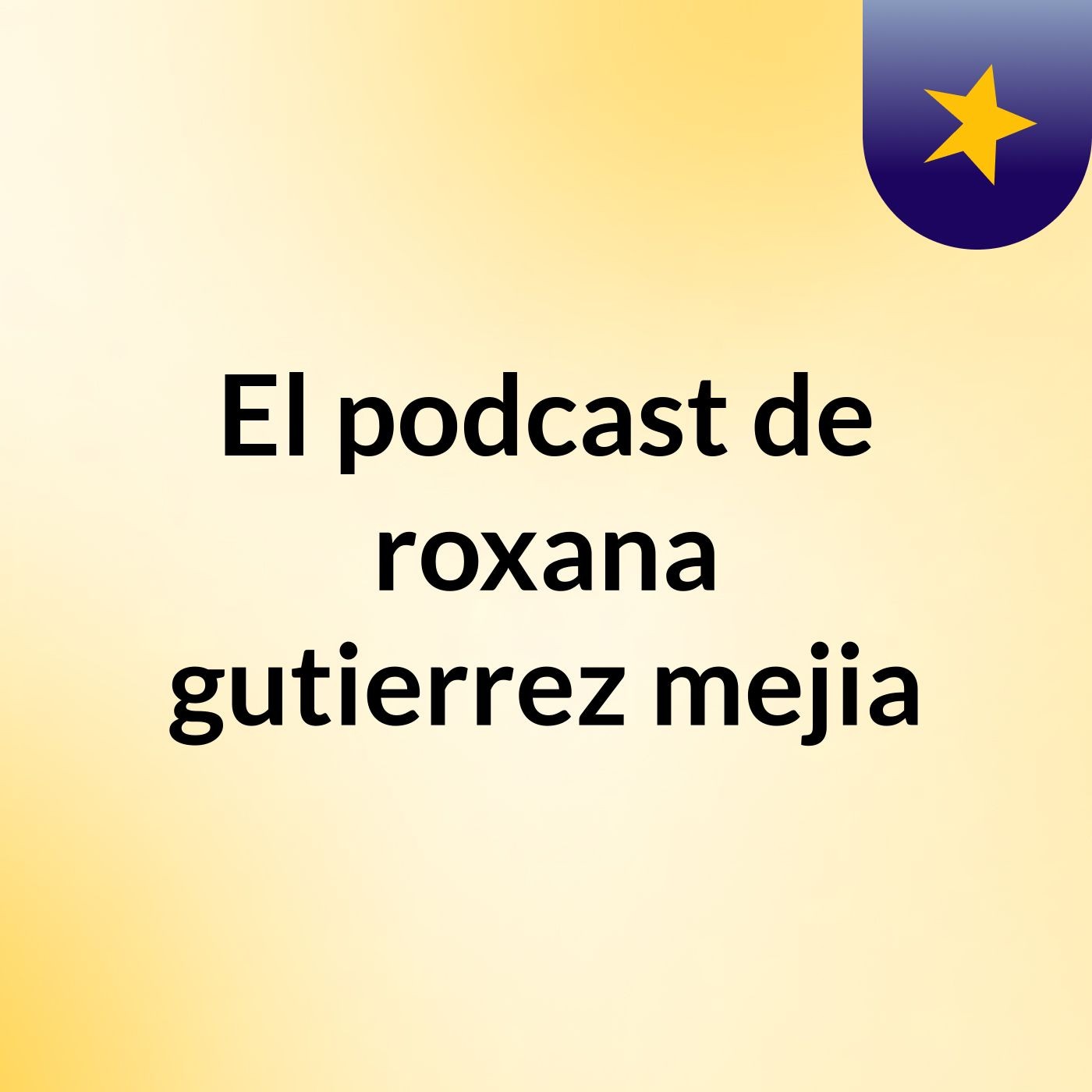 El podcast de roxana gutierrez mejia podcast artwork
