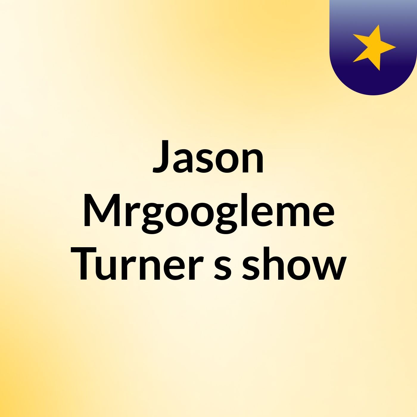 Jason Mrgoogleme Turner's show