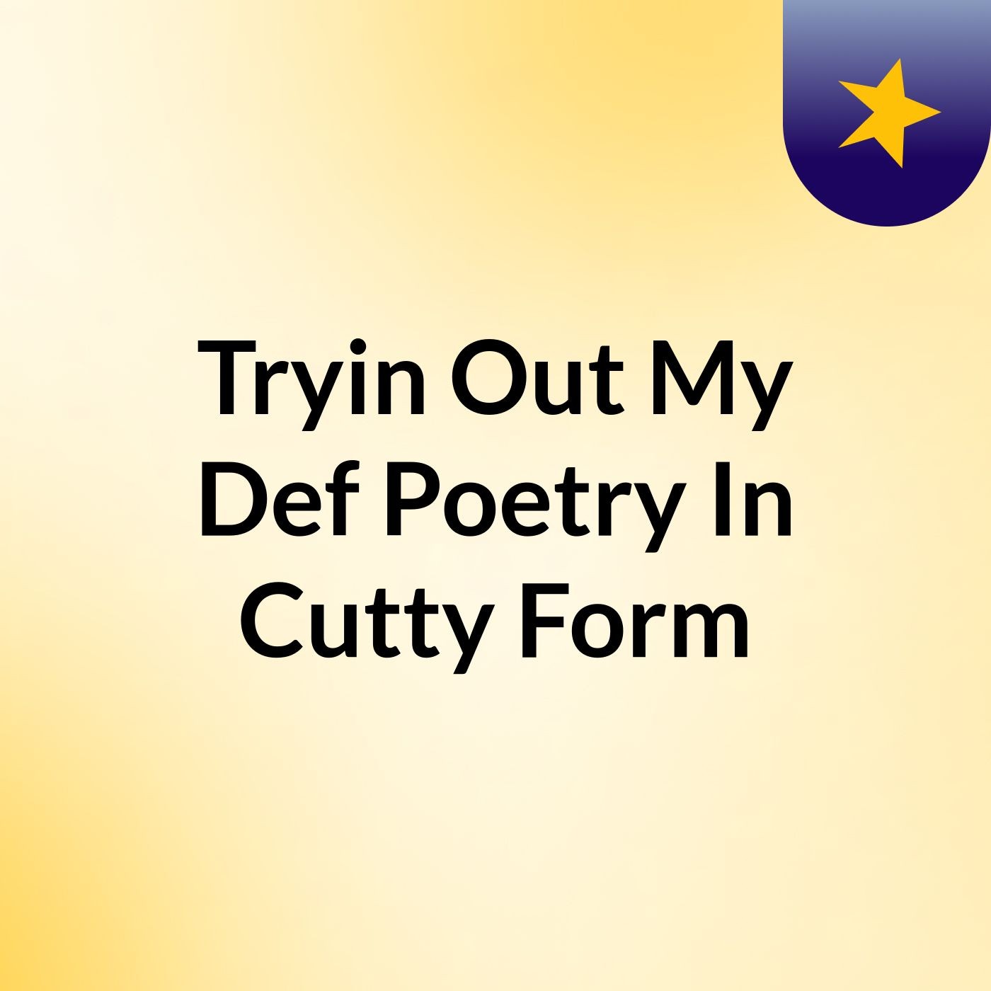 Tryin Out My Def Poetry In Cutty Form