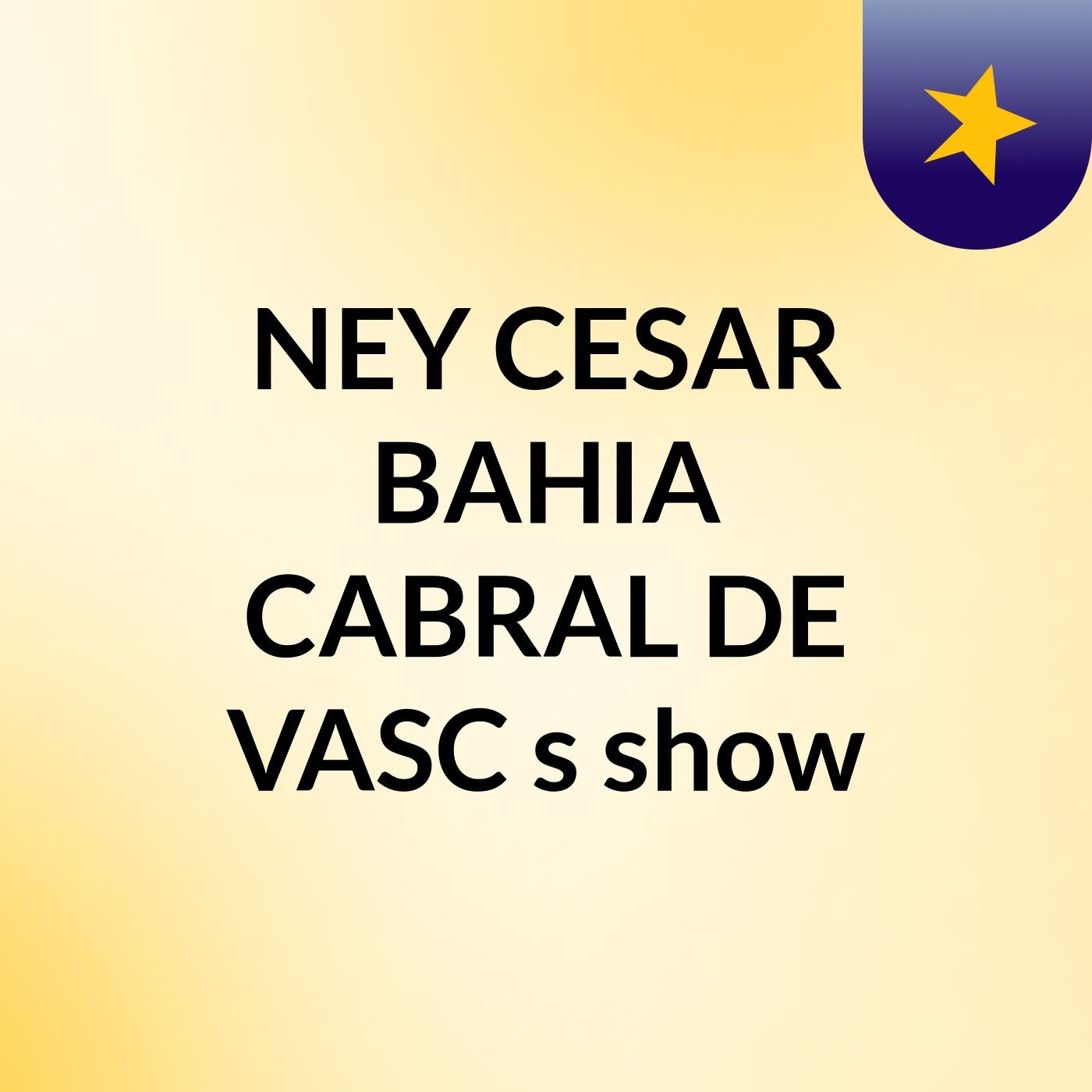 NEY CESAR BAHIA CABRAL DE VASC's show