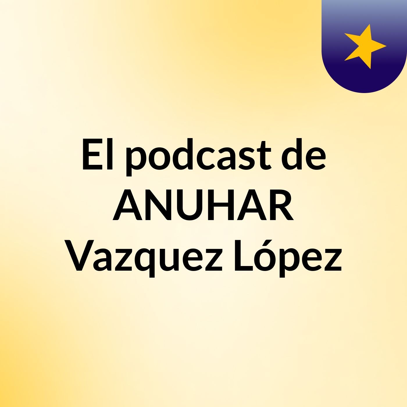 El podcast de ANUHAR Vazquez López