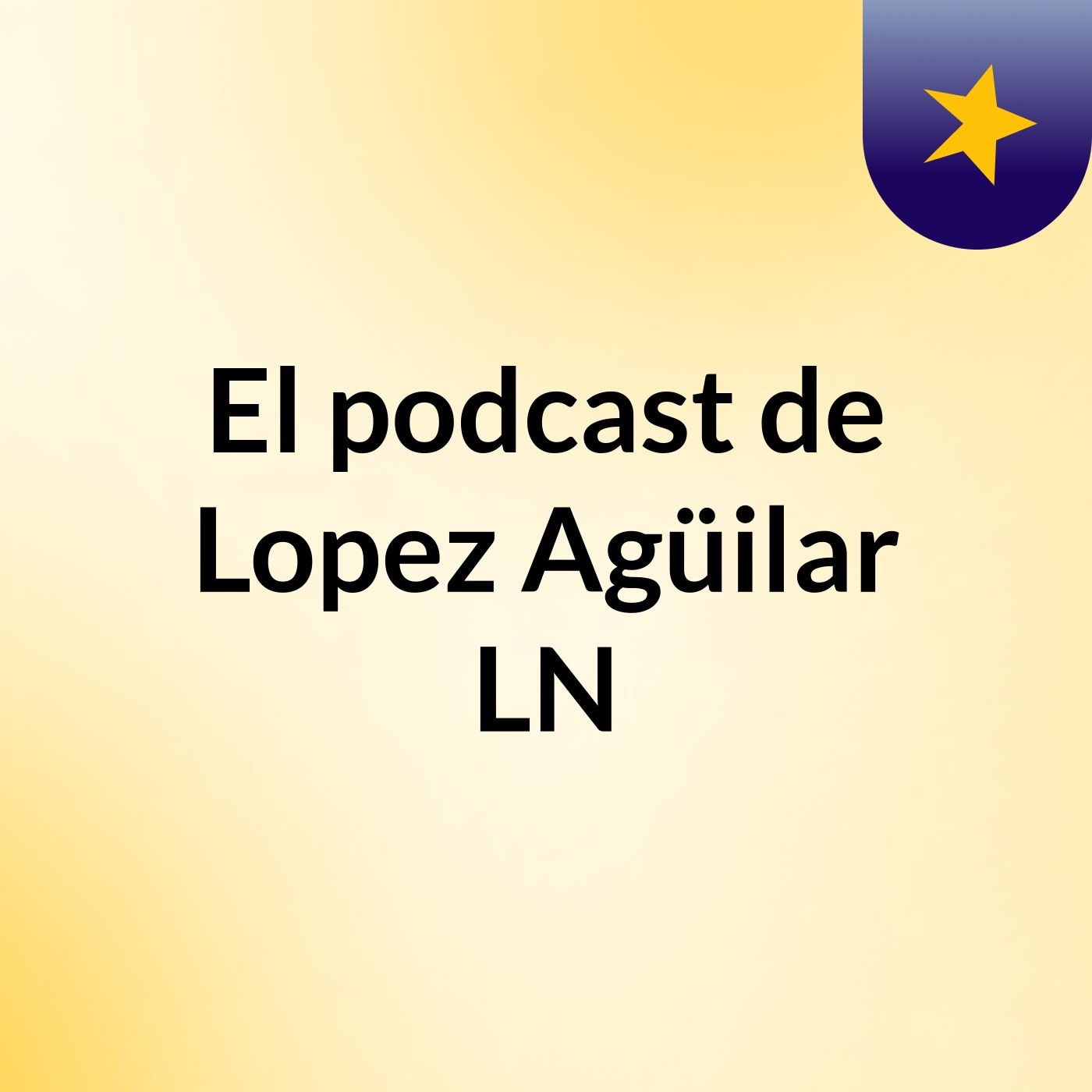 El podcast de Lopez Agüilar LN