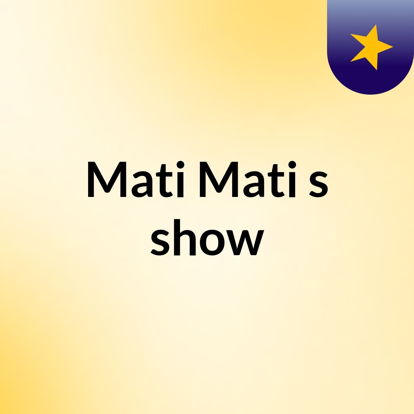 Mati Mati's show