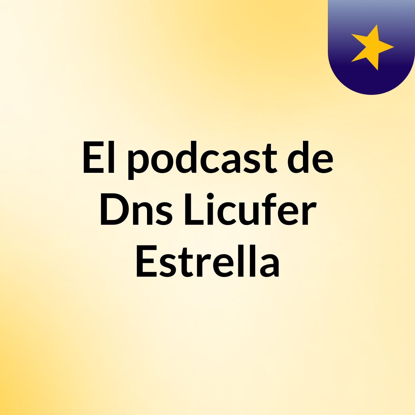 El podcast de Dns Licufer Estrella
