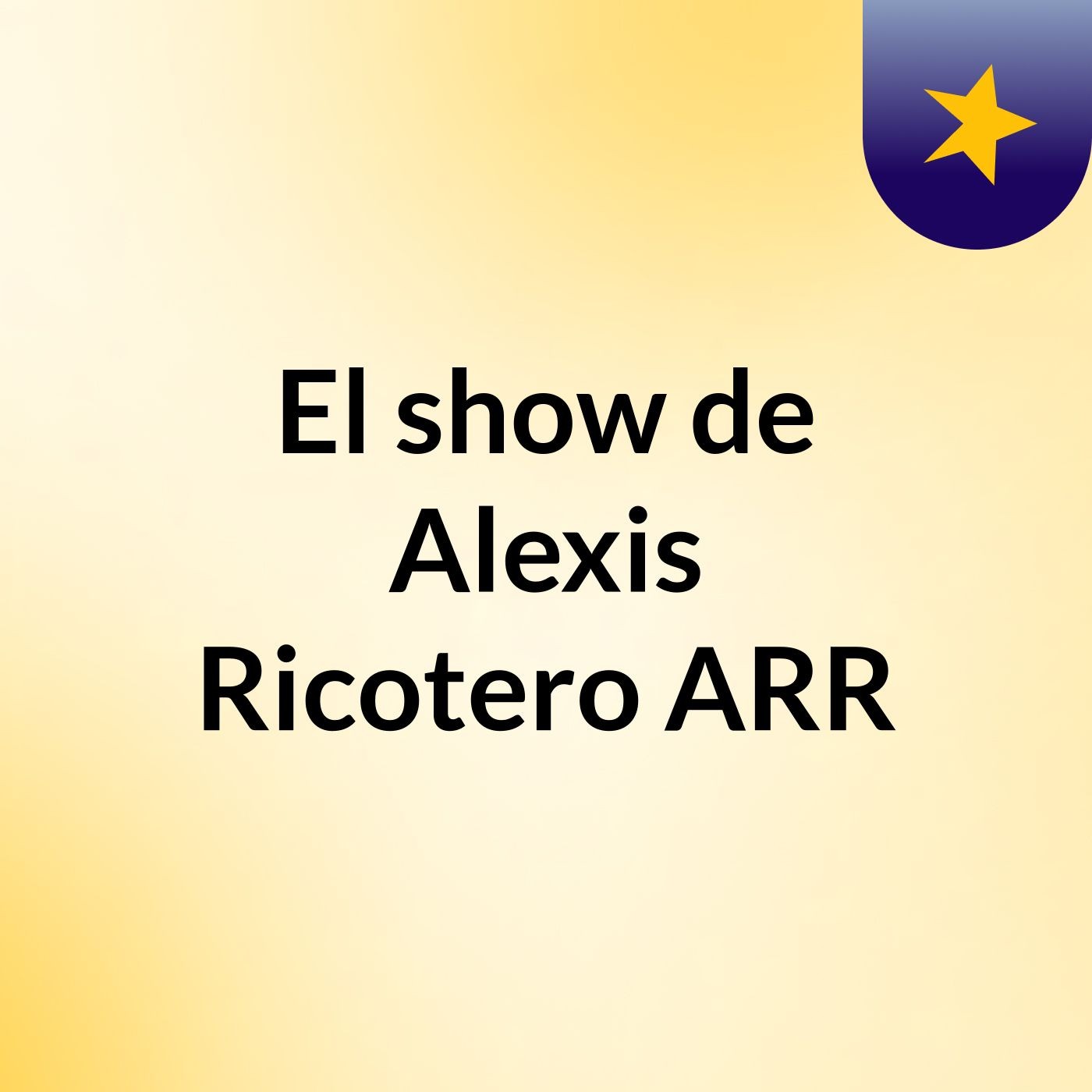 El show de Alexis Ricotero / ARR