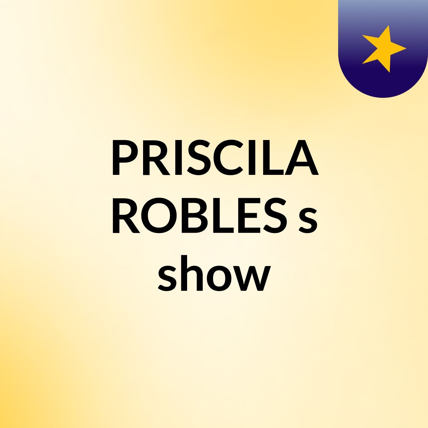 PRISCILA ROBLES's show